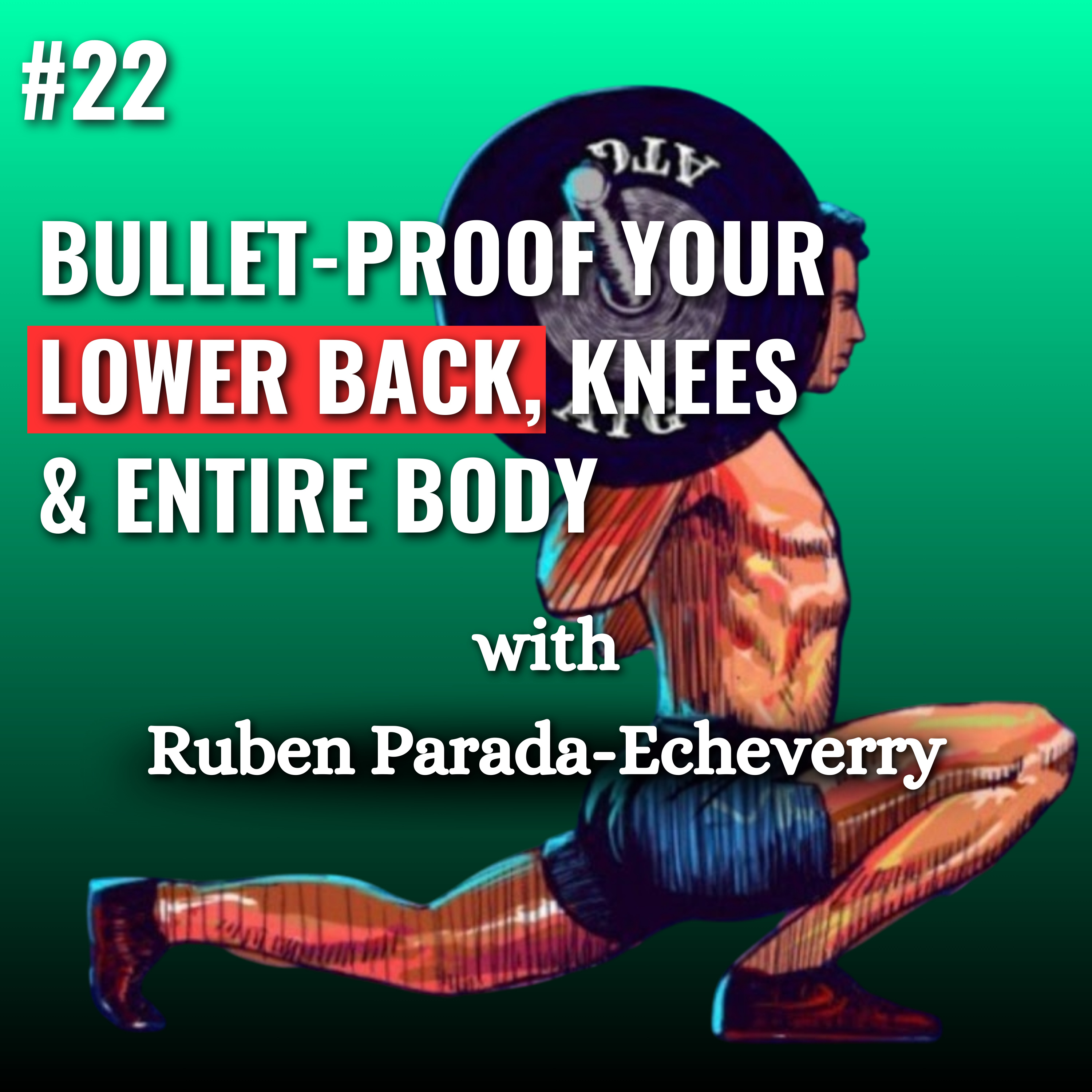 Bulletproof your Lower Back, Knees, Shoulders & entire Body ⚔️ 🔥 Unlock next level Mobility, Strength & Functionality with Ruben Parada-Echeverry | Knees Over Toes Guy | ATG | Ben Patrick