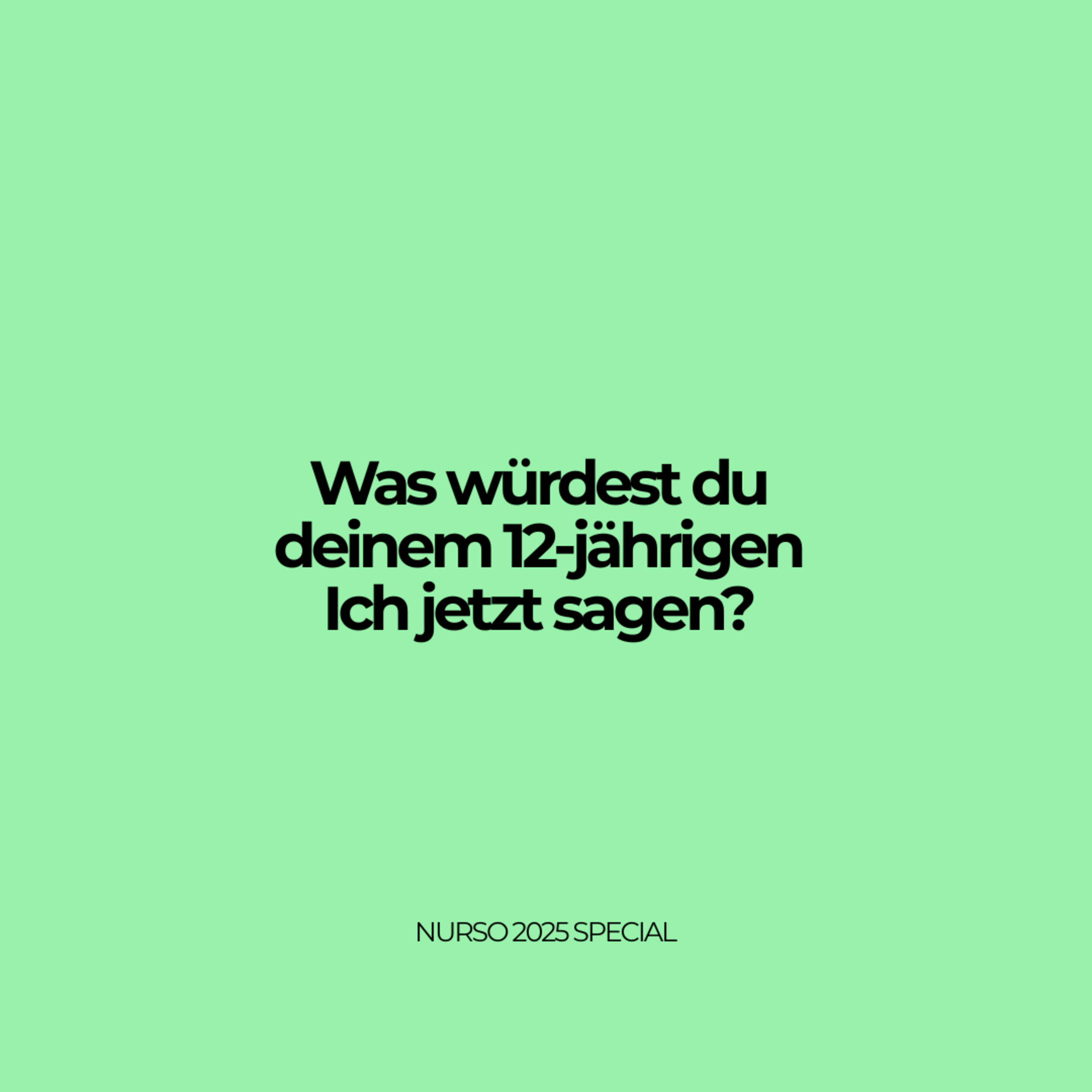 Was würdest du deinem 12-jährigen Ich jetzt sagen? - NURSO 2025 Special