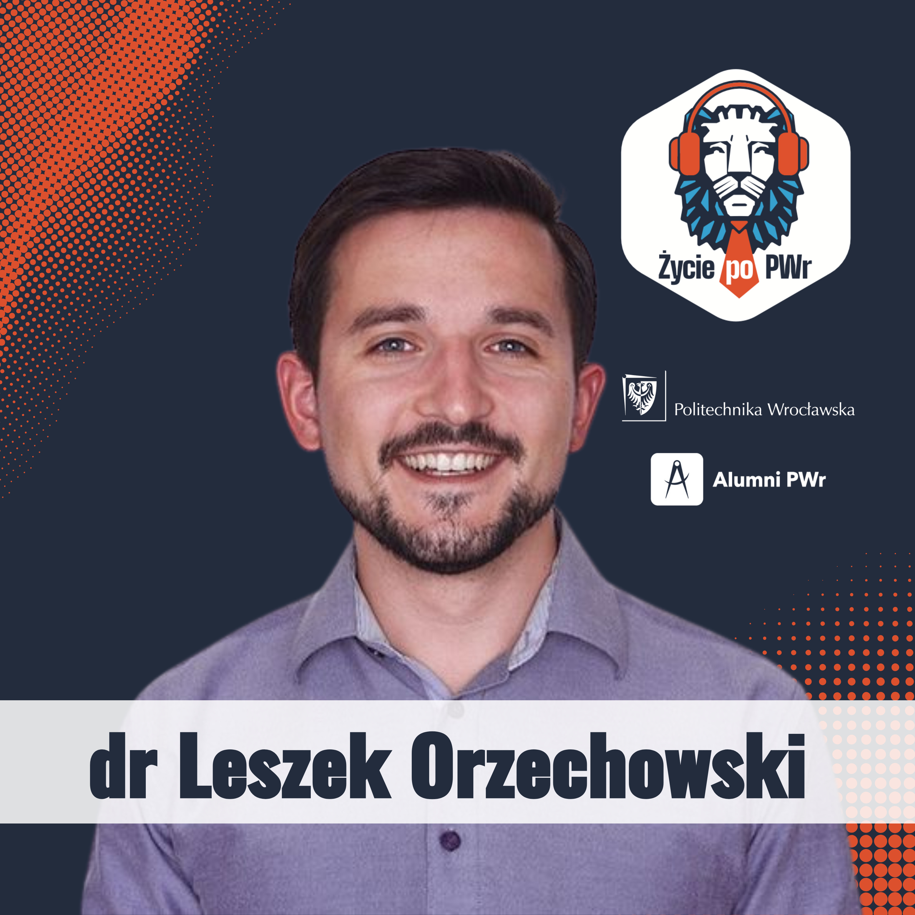 🦁🎓Architekt w kosmosie? Tak buduje się przyszłość ludzkości - dr Leszek Orzechowski – „Życie po PWr” episode artwork