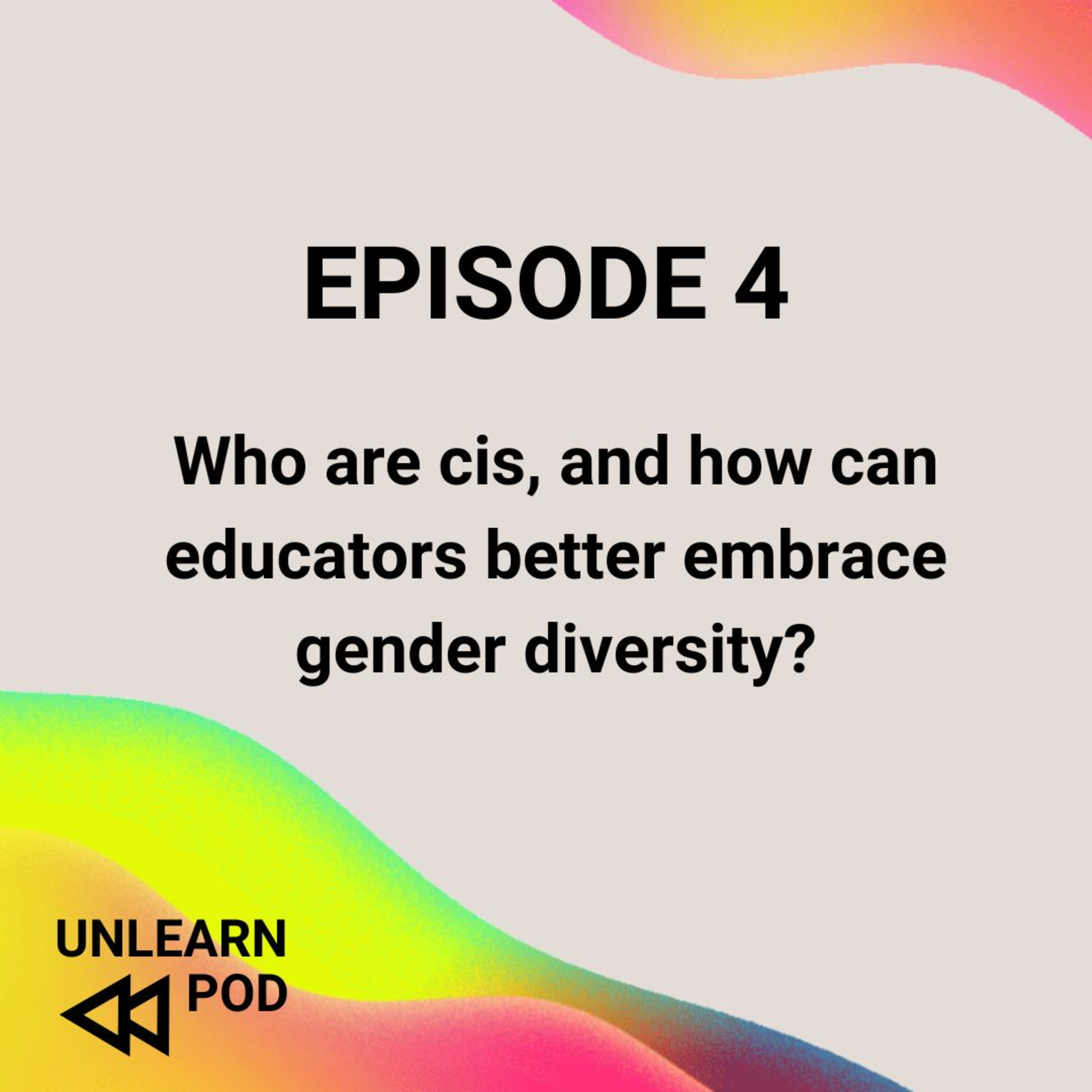 Who are cis, and how can educators better embrace gender diversity? with Rachel Kuysten - Episode 4 UNLEARN episode artwork