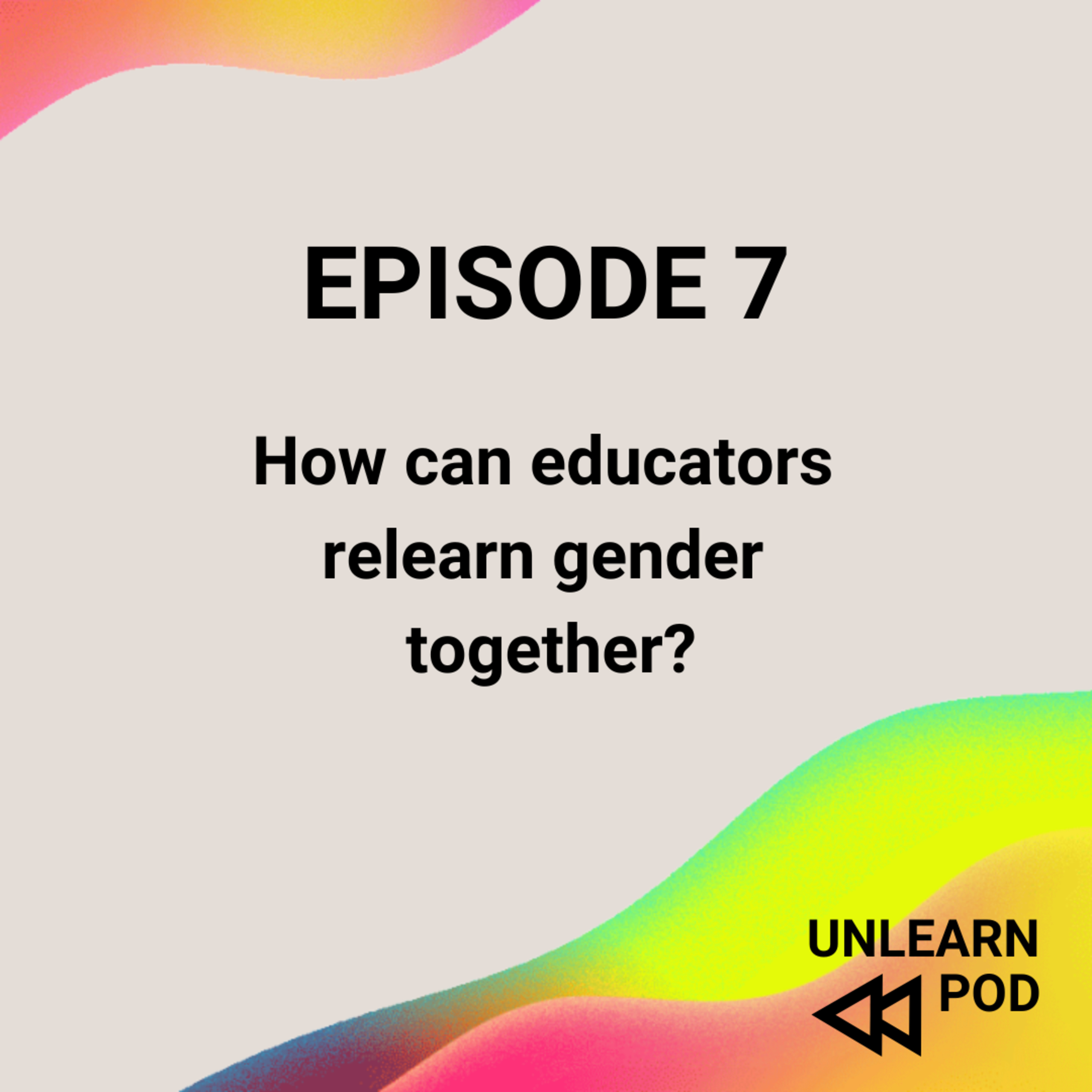 How can educators relearn gender together? with Dr Emma McGuirk – Episode 7 UNLEARN