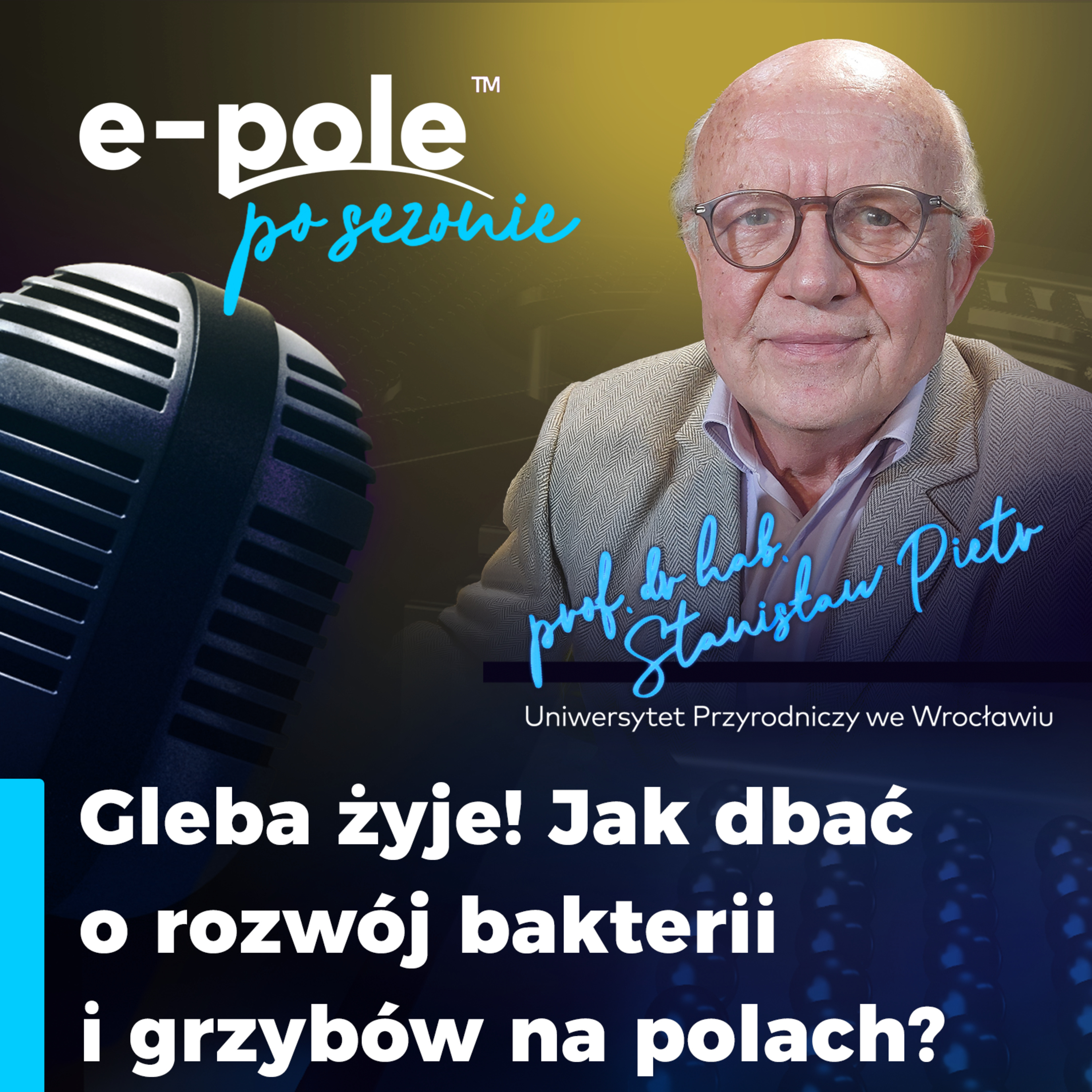 Gleba żyje! Jak dbać o rozwój bakterii i grzybów na polach? || prof. dr hab. Stanisław Pietr episode artwork