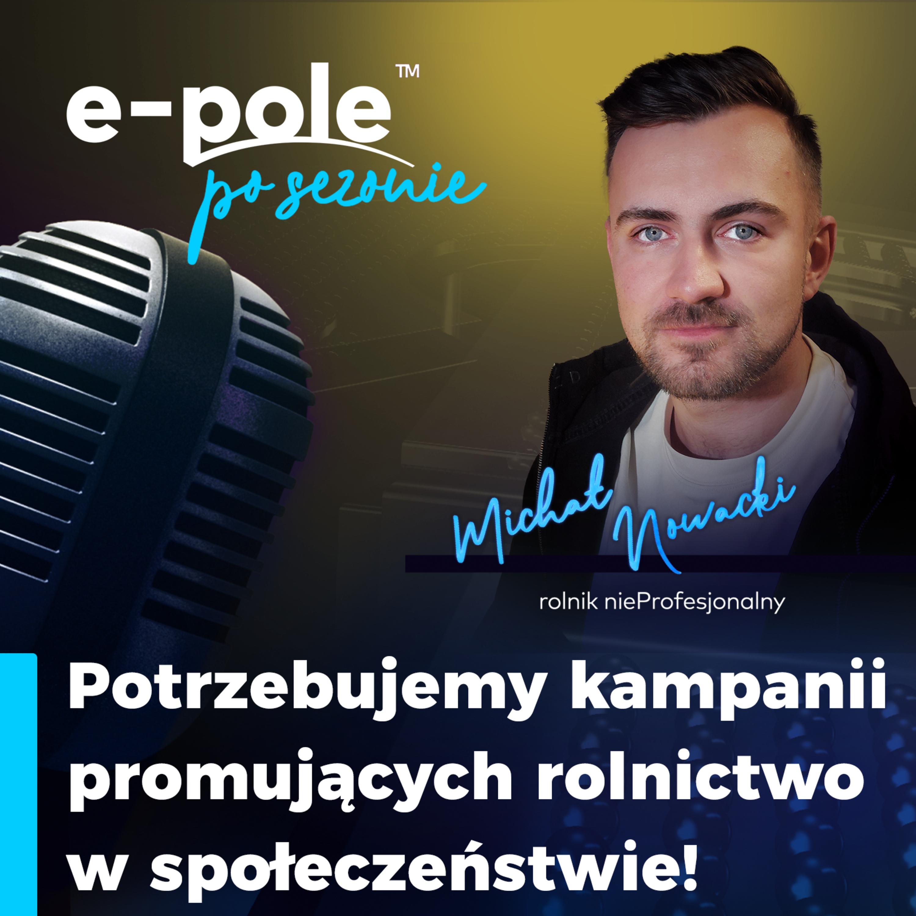 Potrzebujemy kampanii promujących rolnictwo w społeczeństwie || Michał Nowacki - rolnik nieProfesjonalny episode artwork