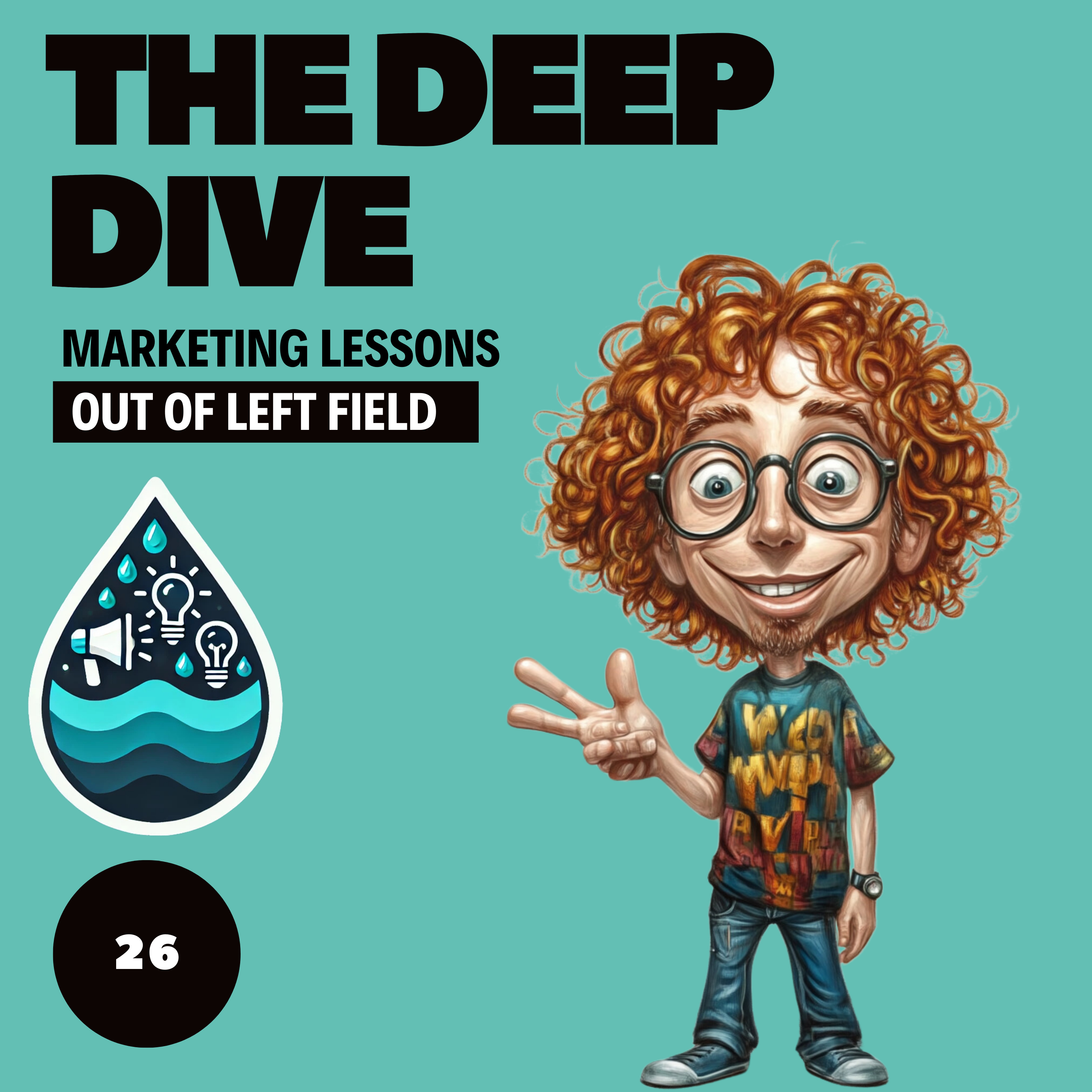 The Deep Dive - Marketing Gone Wild (Marketing Lessons Out of Left Field)