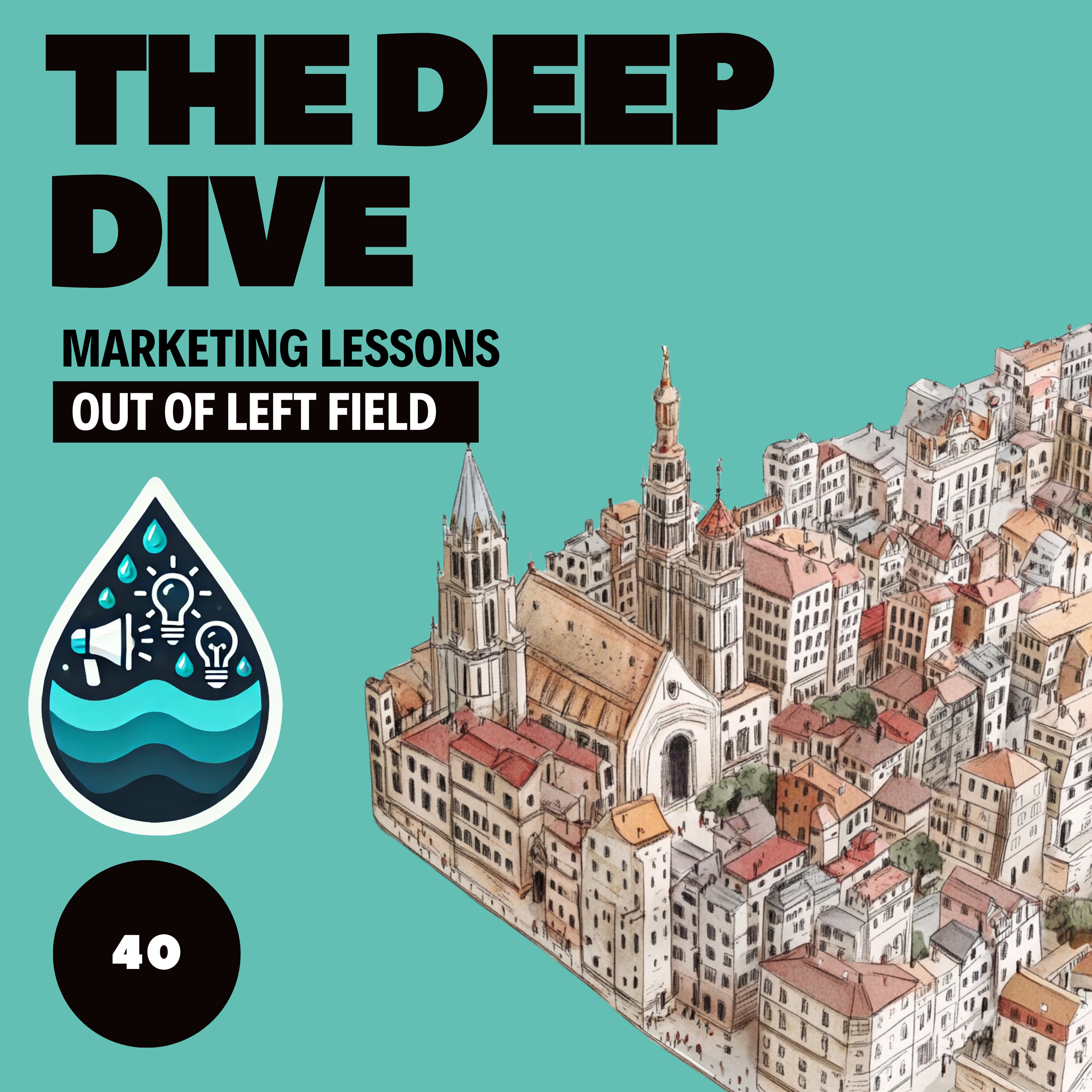 The Deep Dive - Marketing Gone Wild (Marketing Lessons Out of Left Field)
