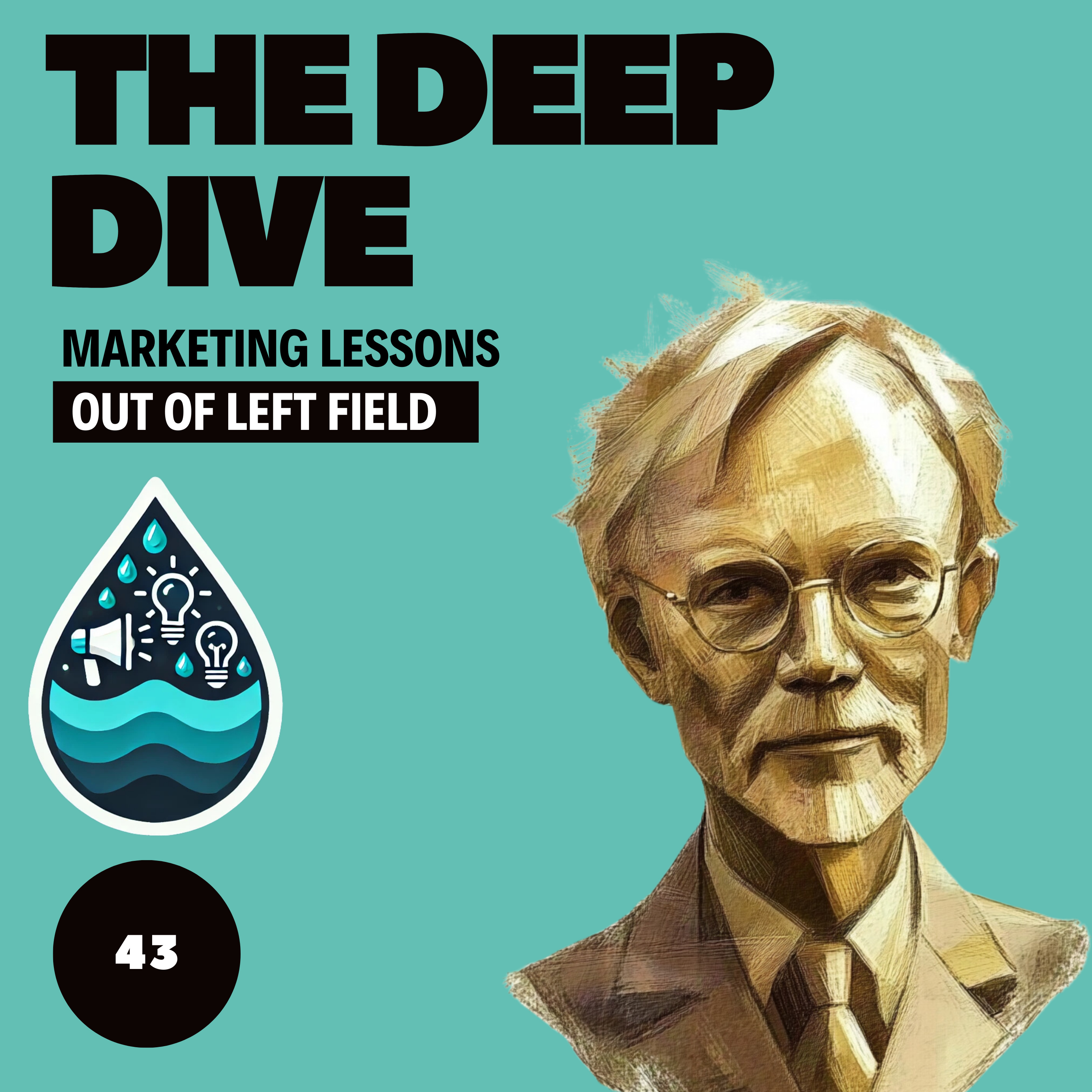 The Deep Dive - Marketing Gone Wild (Marketing Lessons Out of Left Field)