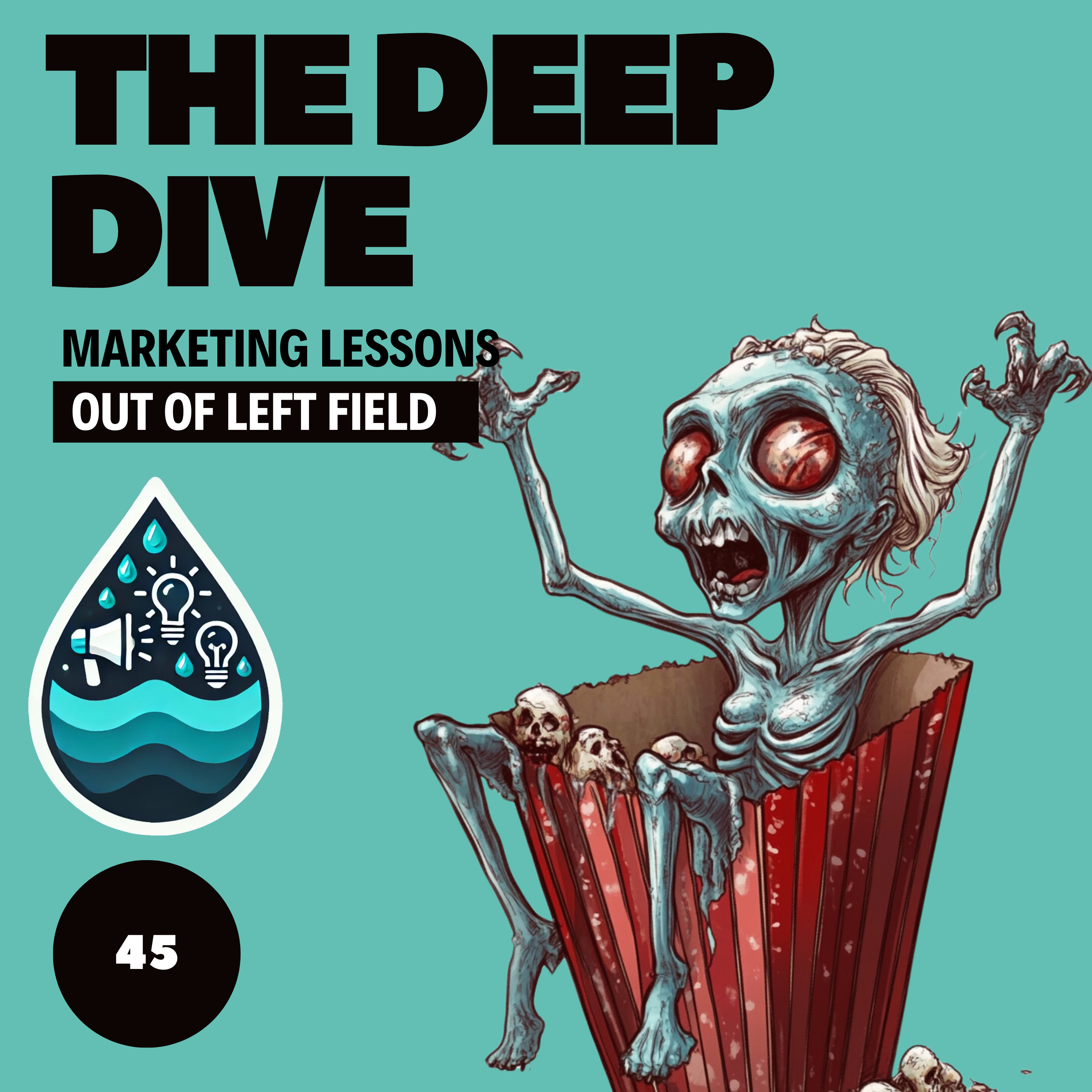 The Deep Dive - Marketing Gone Wild (Marketing Lessons Out of Left Field)