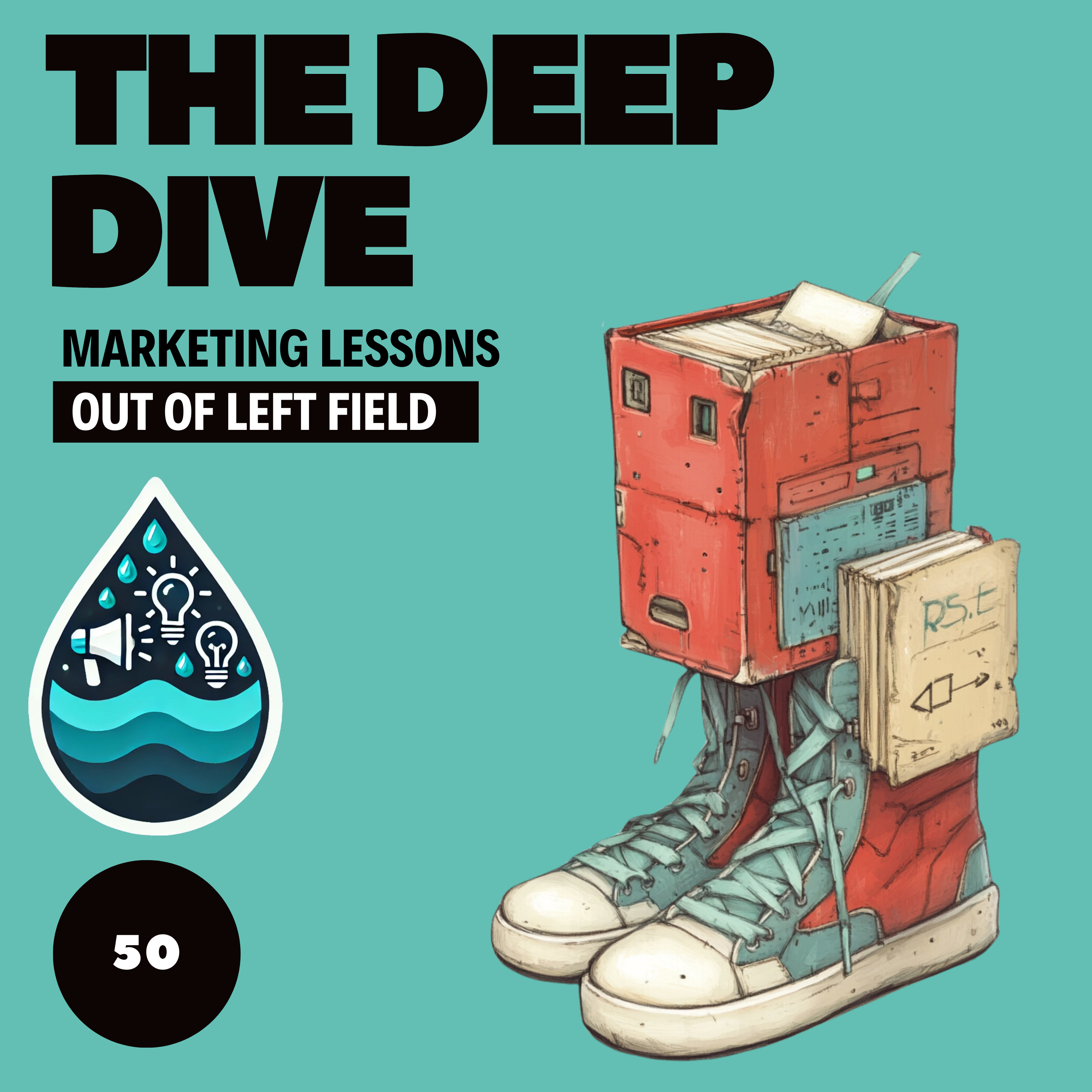 The Deep Dive - Marketing Gone Wild (Marketing Lessons Out of Left Field)