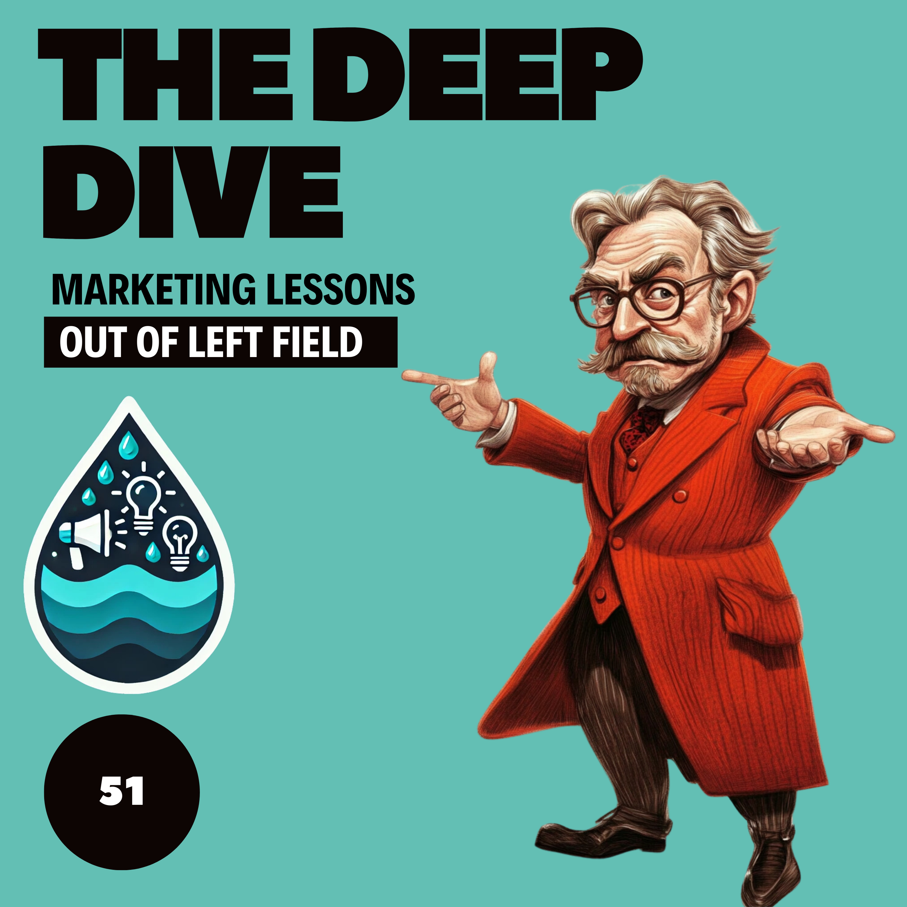 The Deep Dive - Marketing Gone Wild (Marketing Lessons Out of Left Field)