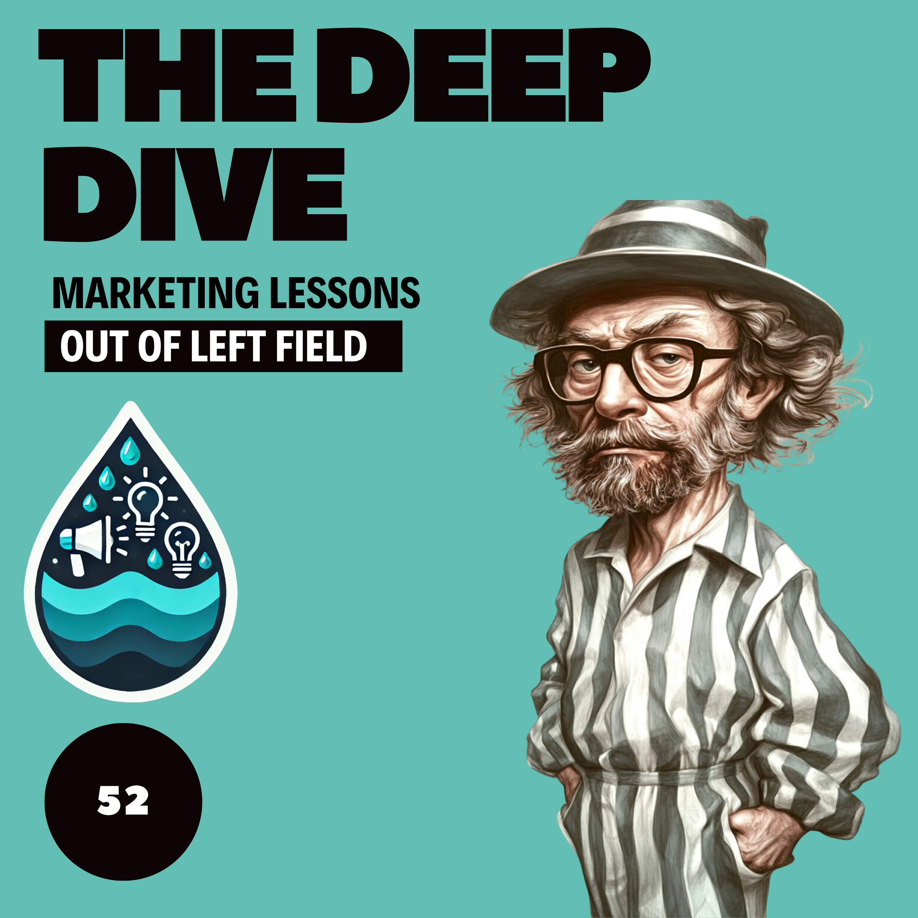 The Deep Dive - Marketing Gone Wild (Marketing Lessons Out of Left Field)