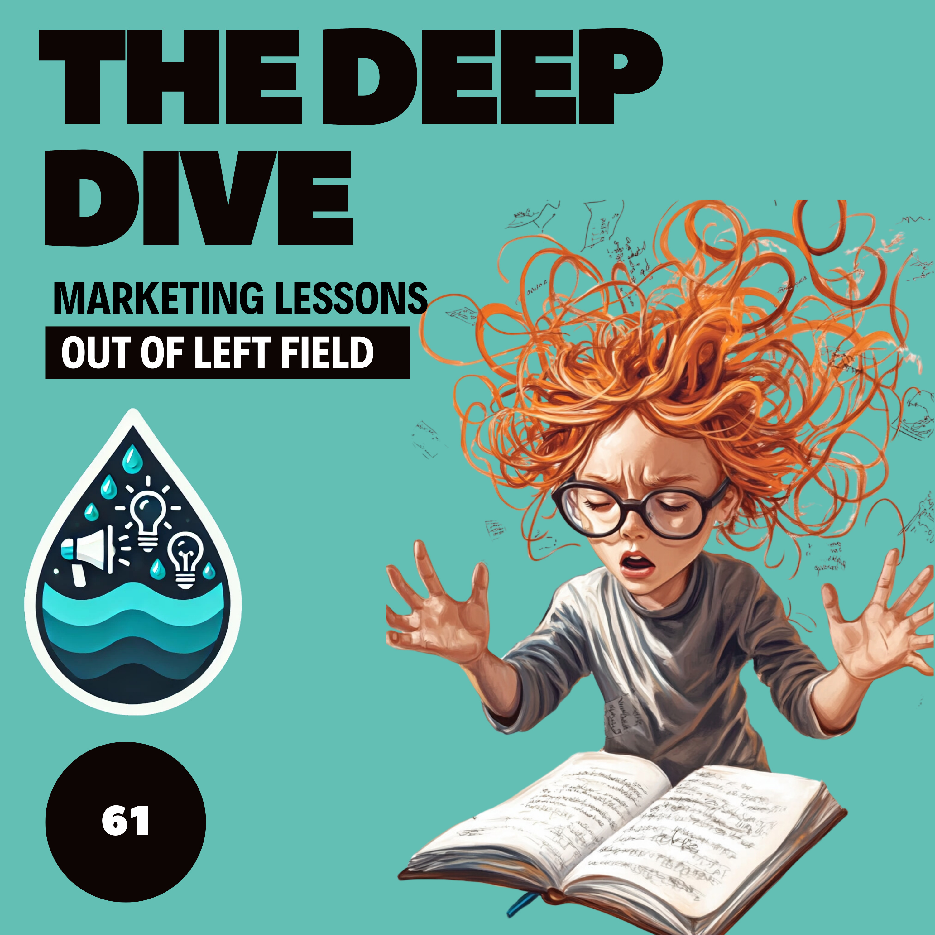 The Deep Dive - Marketing Gone Wild (Marketing Lessons Out of Left Field)