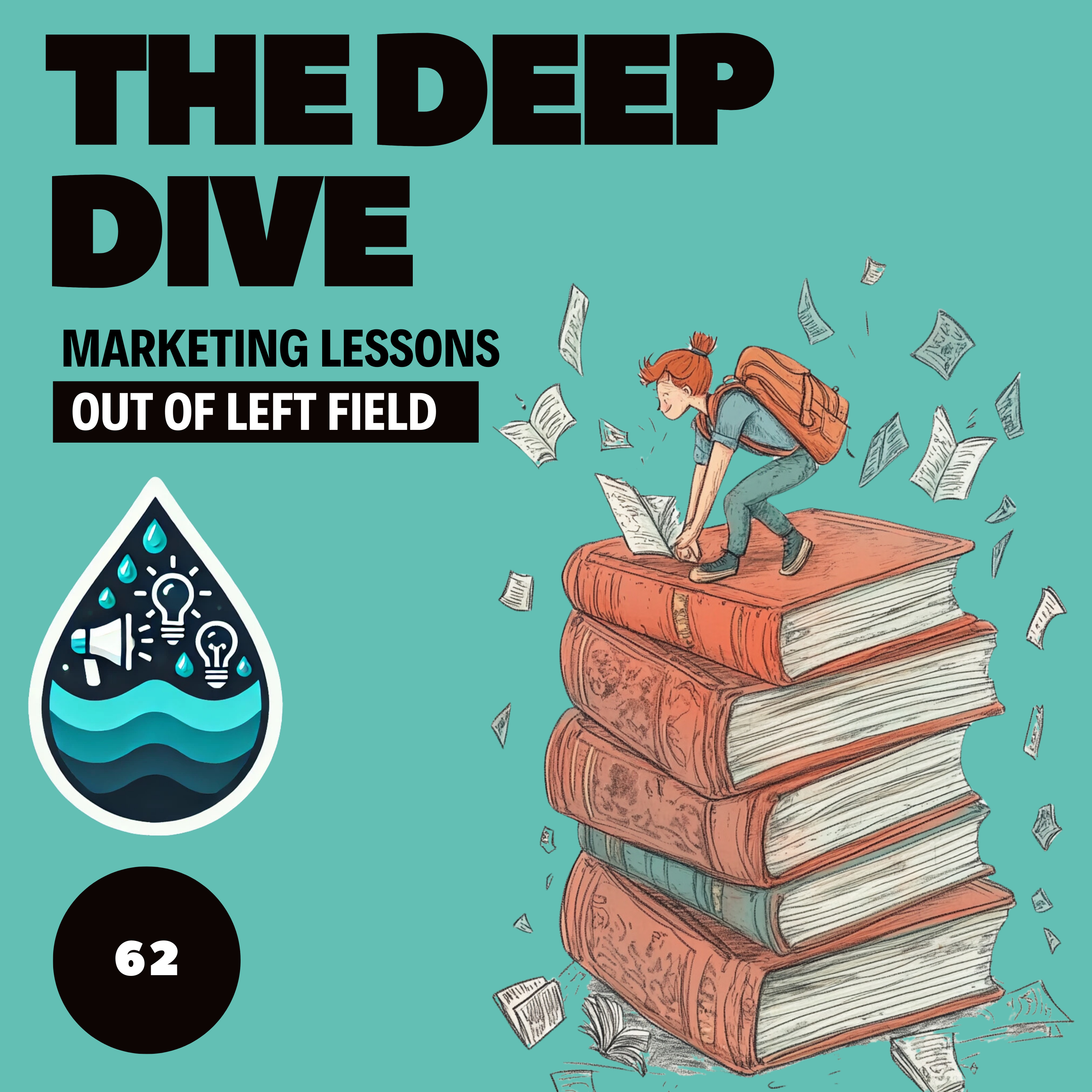 The Deep Dive - Marketing Gone Wild (Marketing Lessons Out of Left Field)