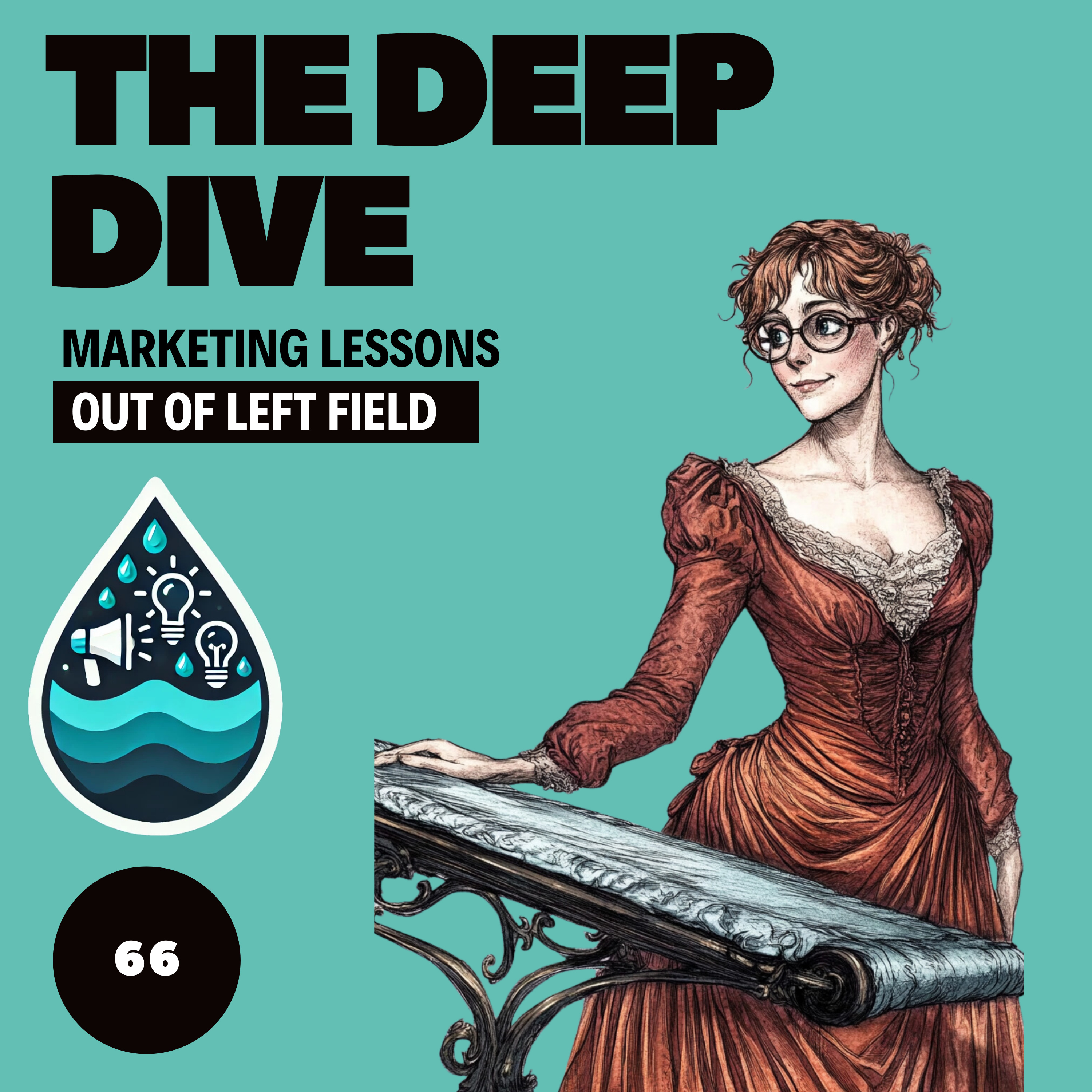 The Deep Dive - Marketing Gone Wild (Marketing Lessons Out of Left Field)
