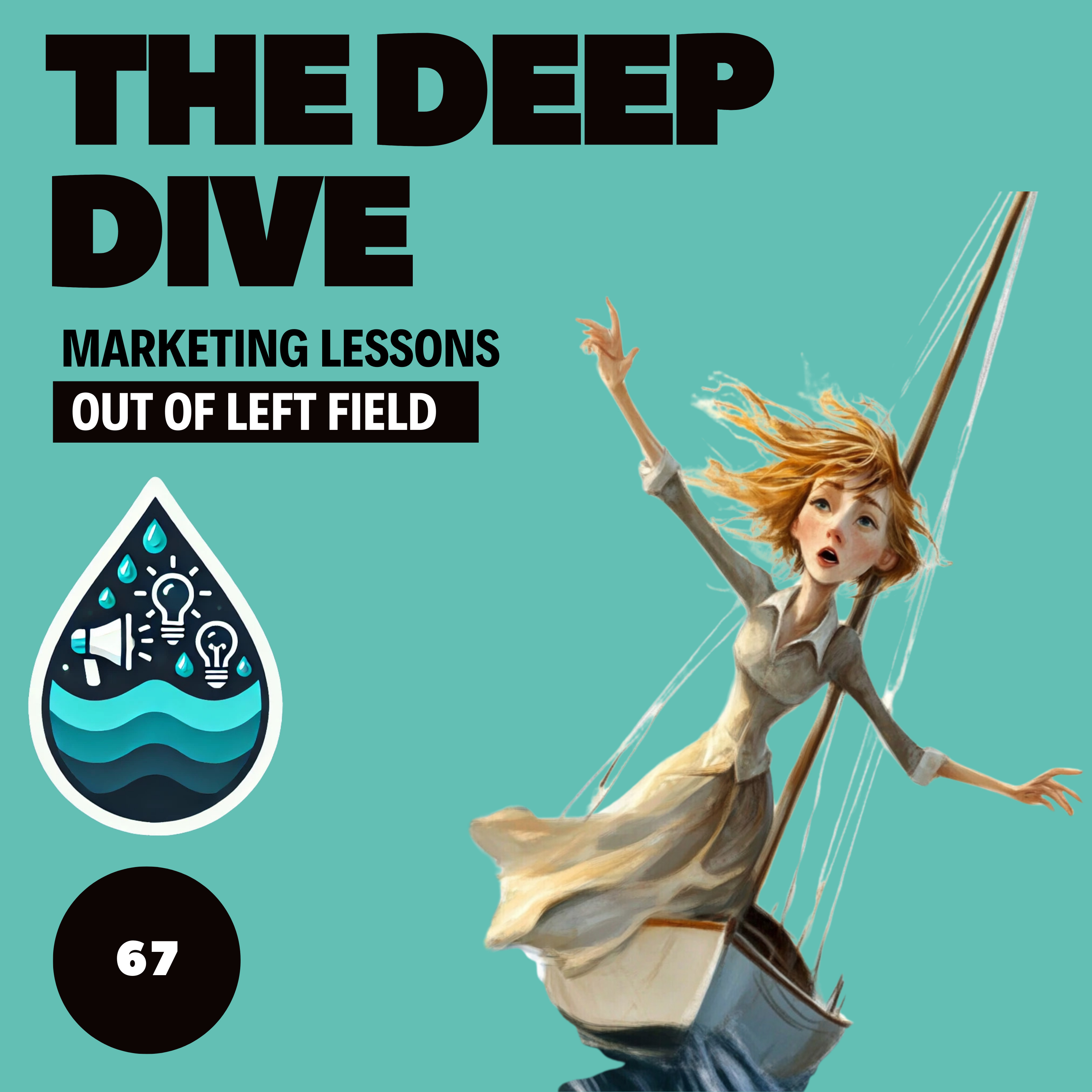 The Deep Dive - Marketing Gone Wild (Marketing Lessons Out of Left Field)