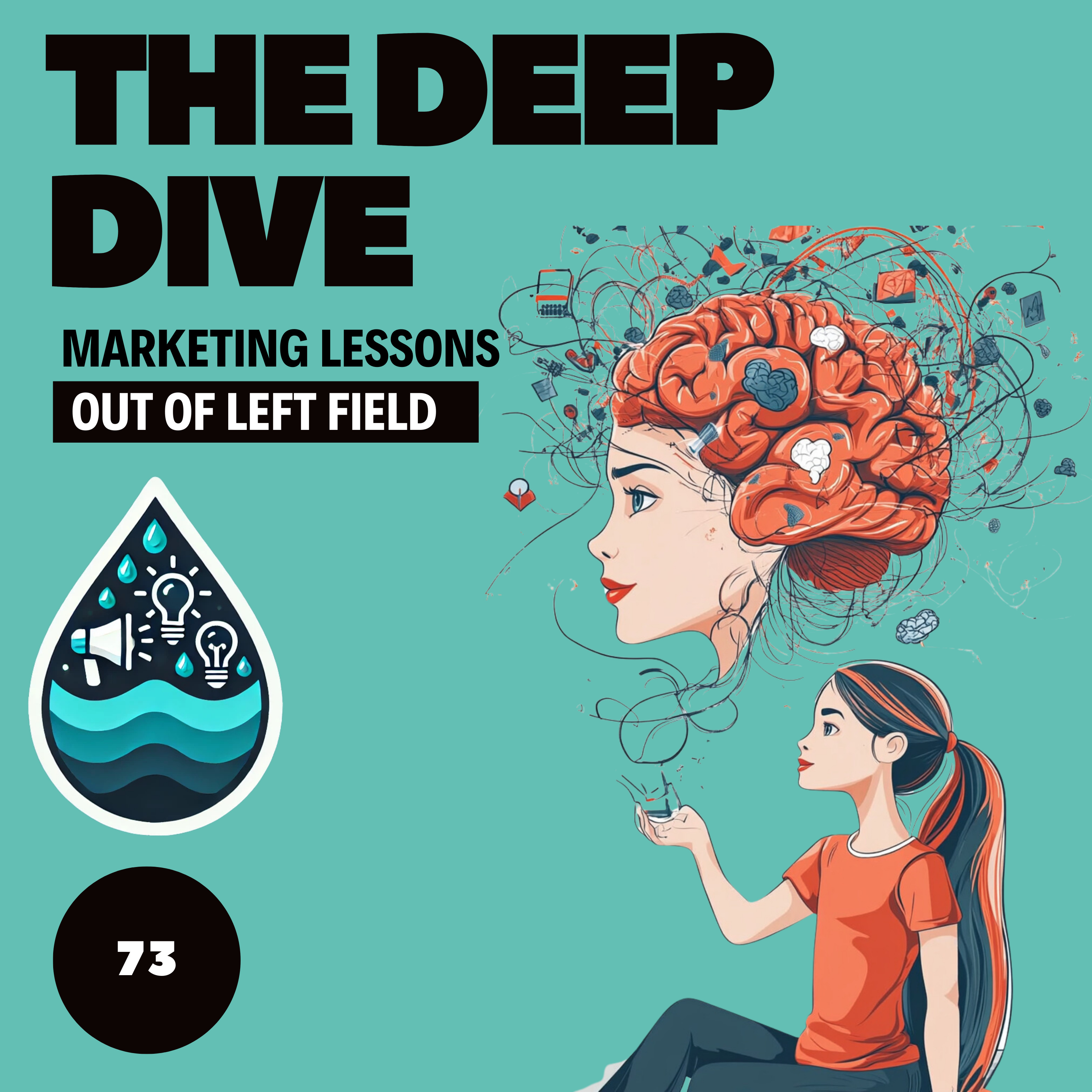 The Deep Dive - Marketing Gone Wild (Marketing Lessons Out of Left Field)
