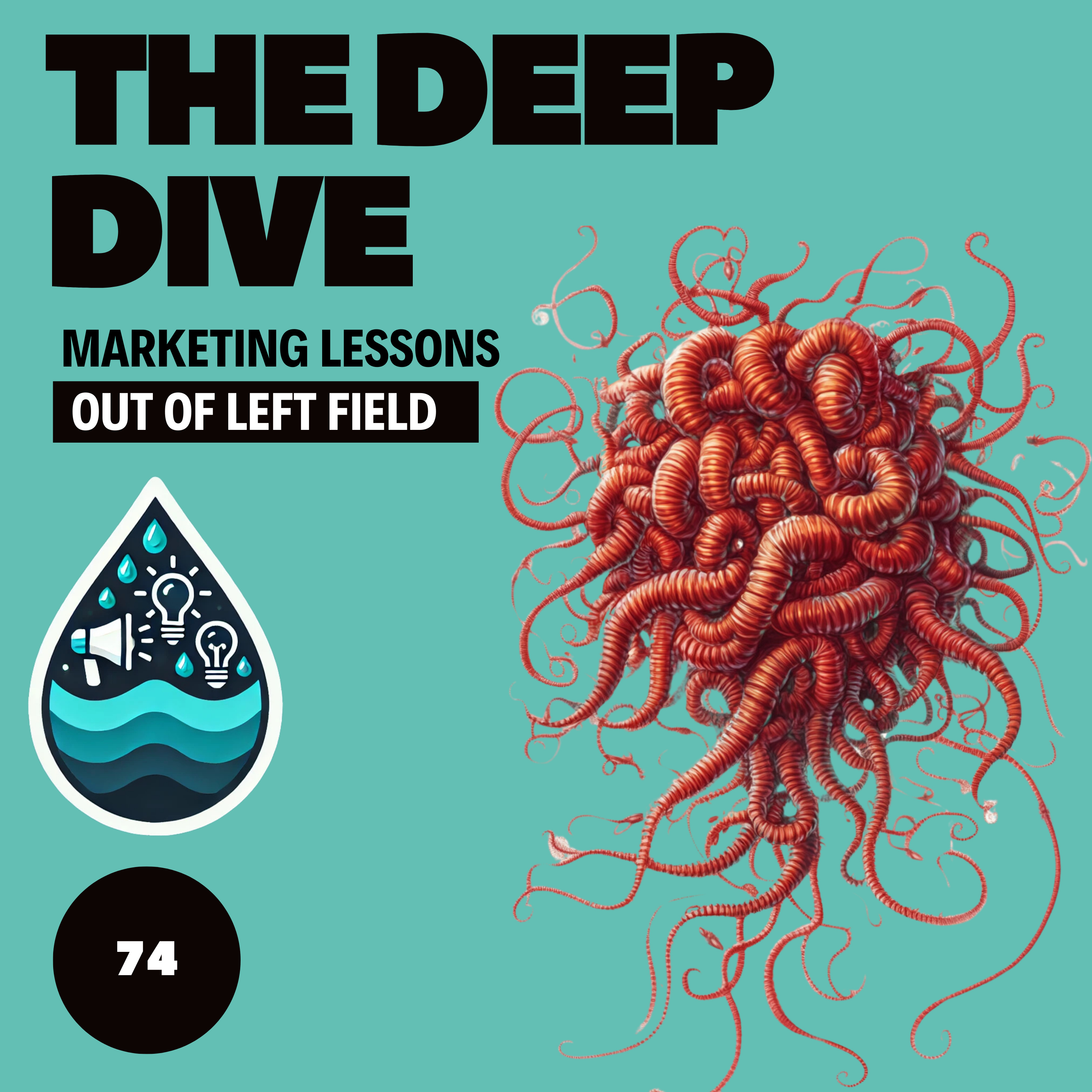 The Deep Dive - Marketing Gone Wild (Marketing Lessons Out of Left Field)