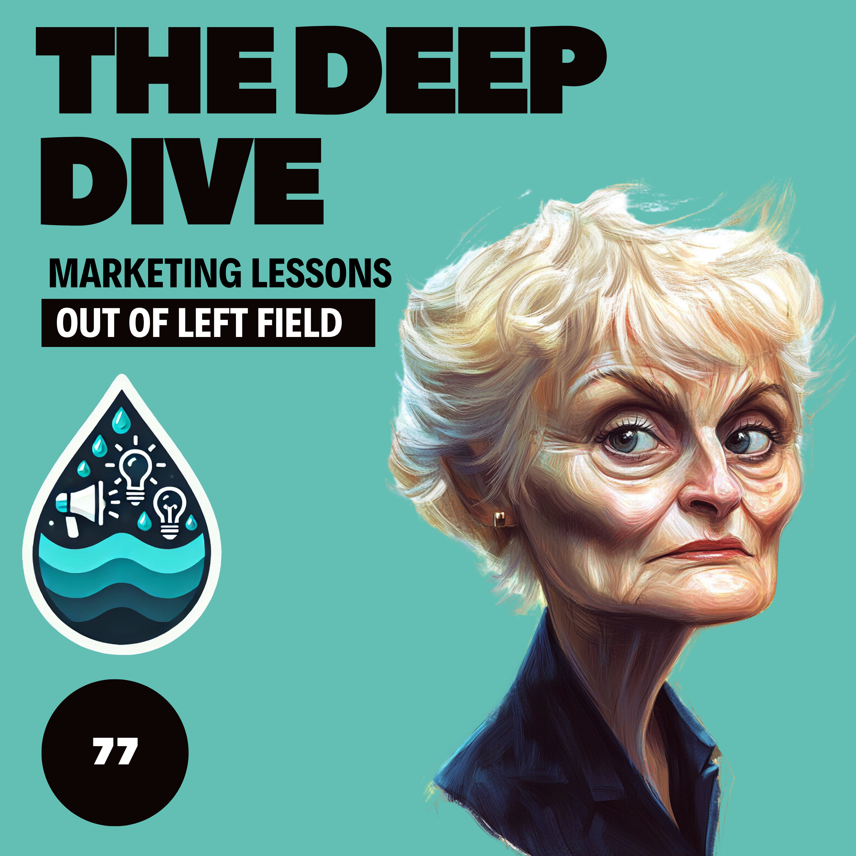 The Deep Dive - Marketing Gone Wild (Marketing Lessons Out of Left Field)