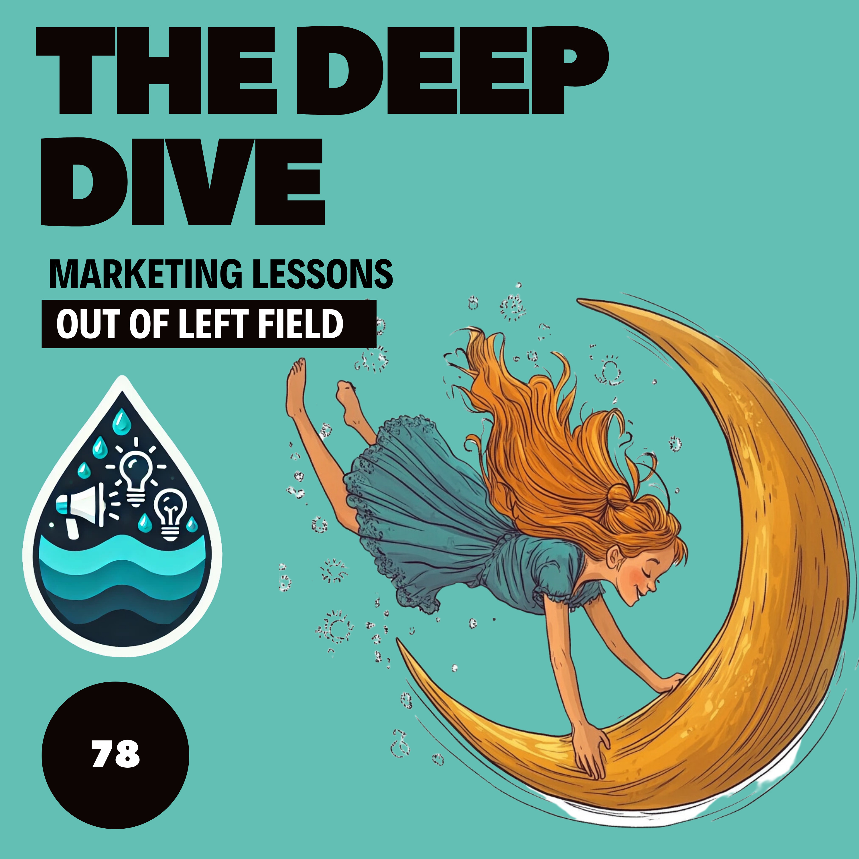 The Deep Dive - Marketing Gone Wild (Marketing Lessons Out of Left Field)