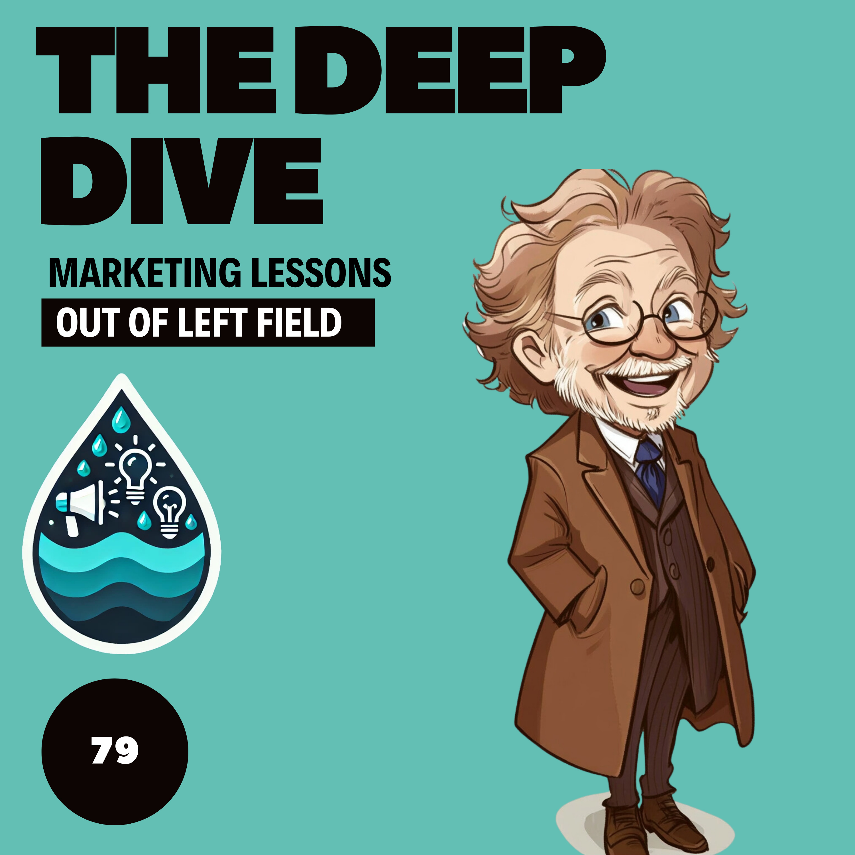 The Deep Dive - Marketing Gone Wild (Marketing Lessons Out of Left Field)