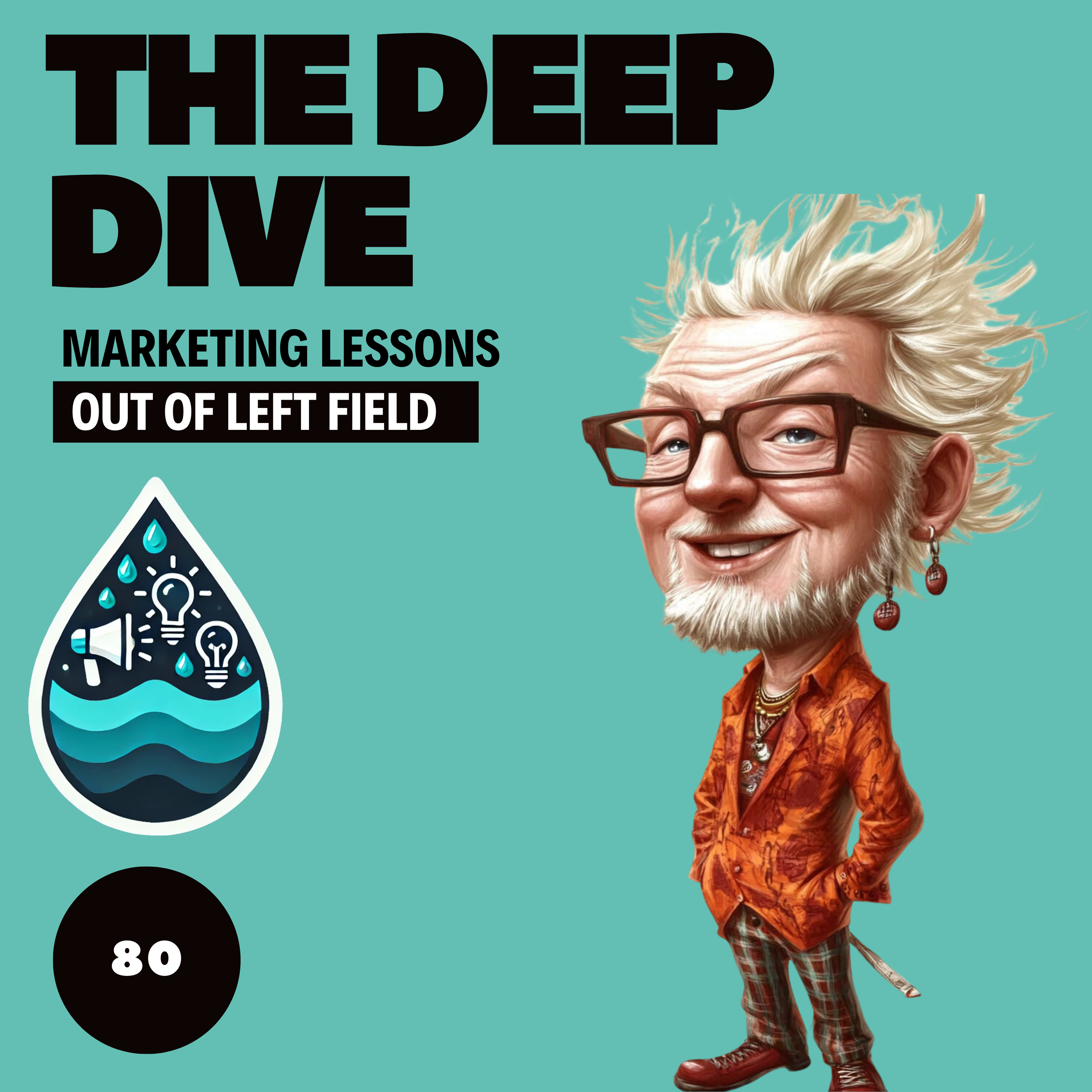 The Deep Dive - Marketing Gone Wild (Marketing Lessons Out of Left Field)