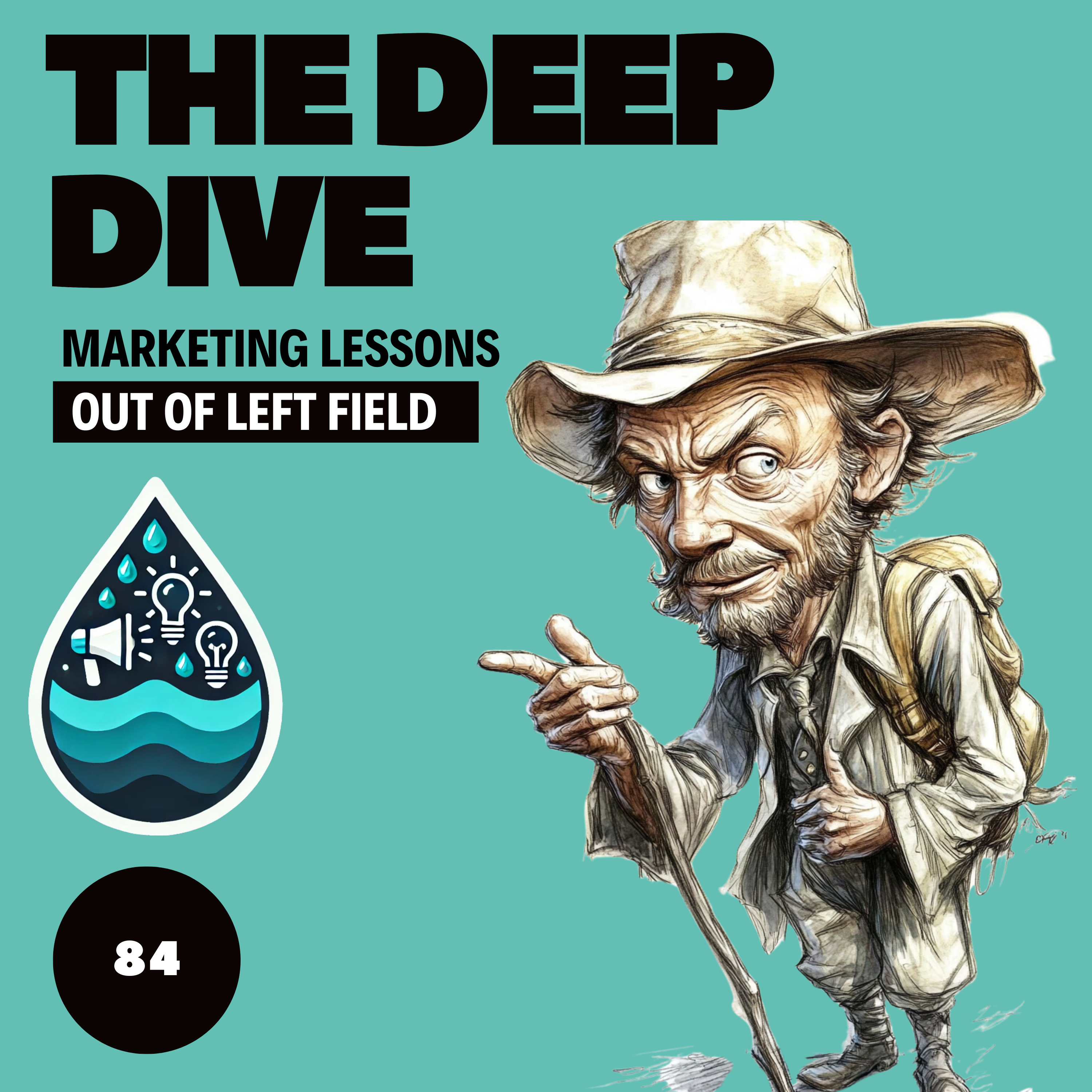 The Deep Dive - Marketing Gone Wild (Marketing Lessons Out of Left Field)