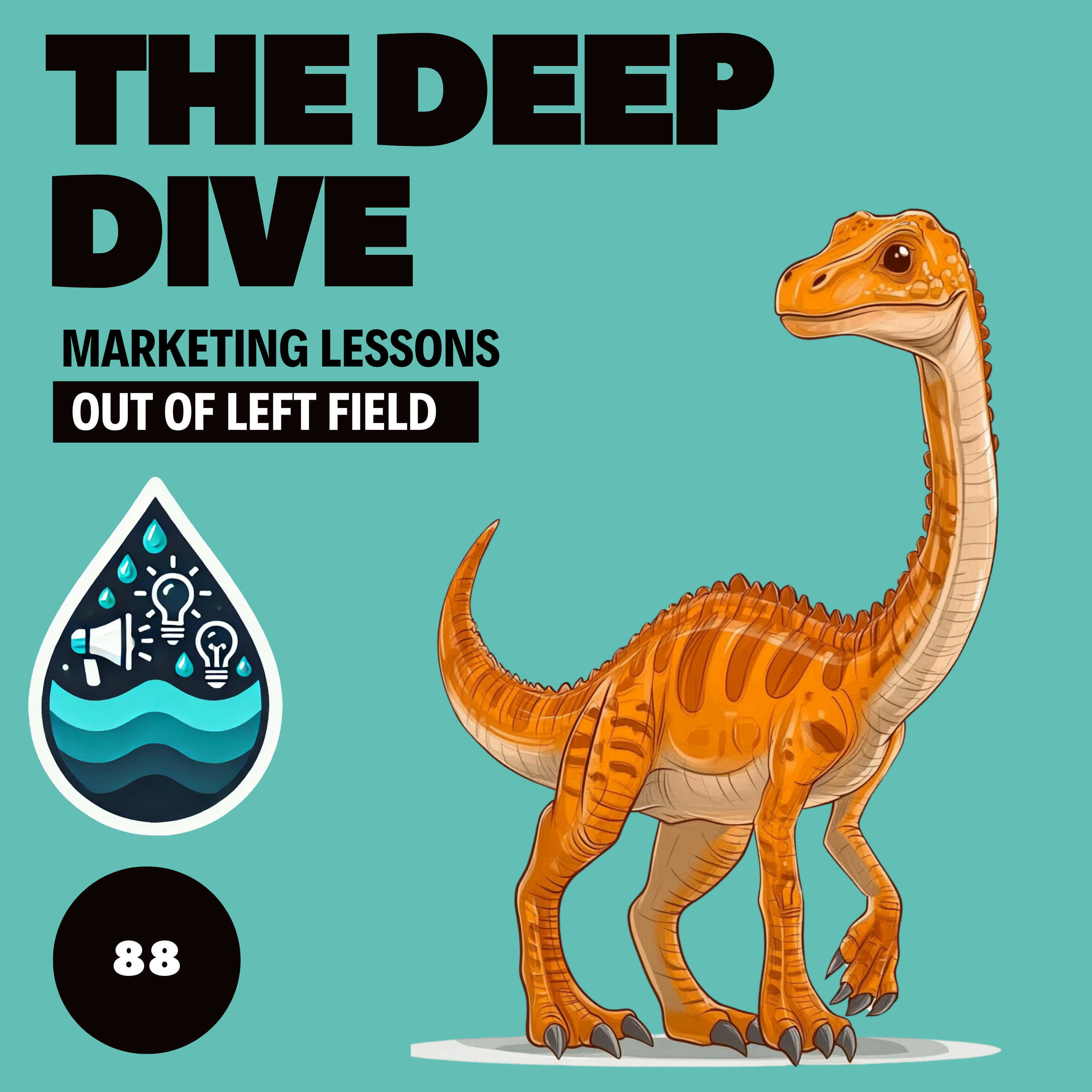 The Deep Dive - Marketing Gone Wild (Marketing Lessons Out of Left Field)