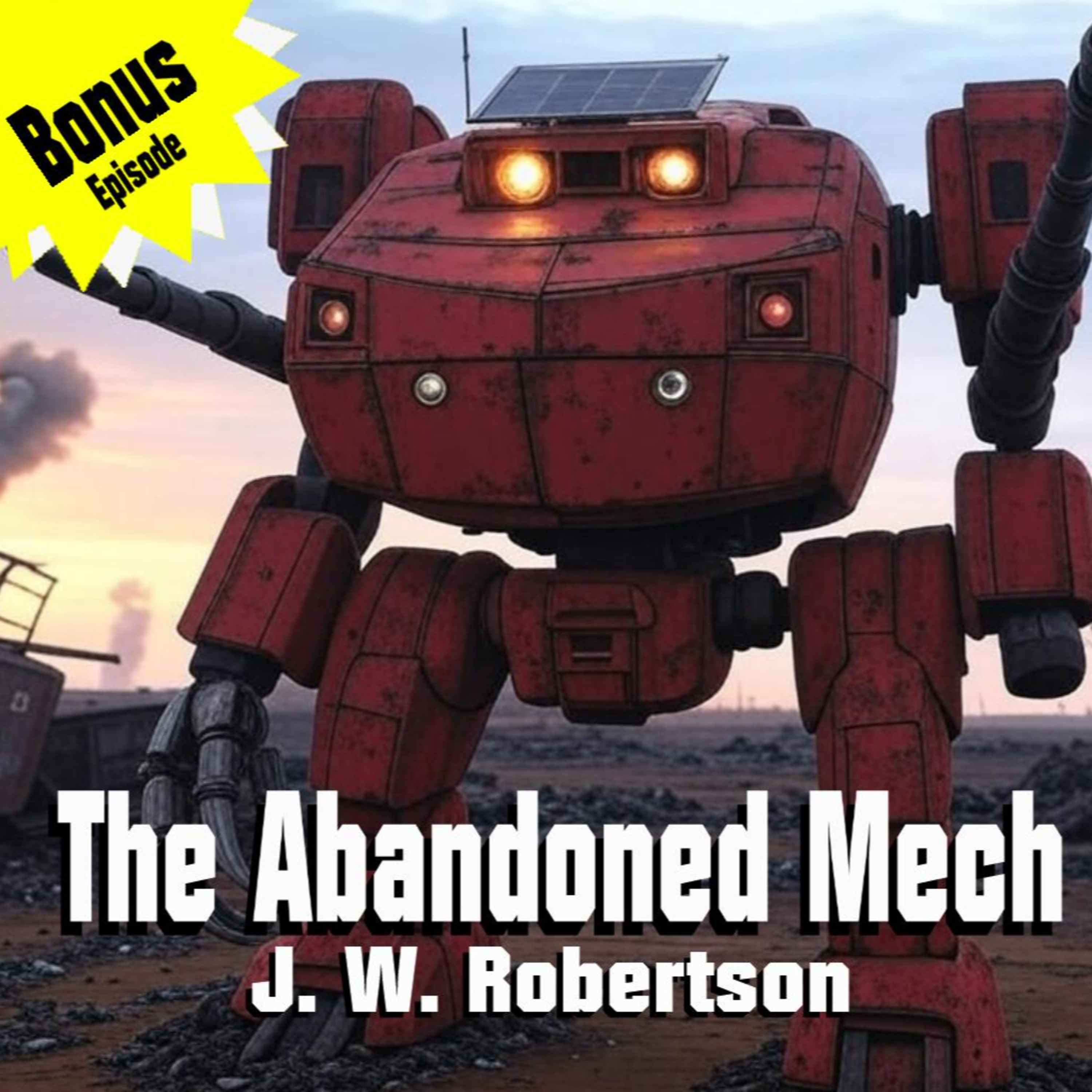 Bonus Episode - The Abandoned Mech by J W Robertson