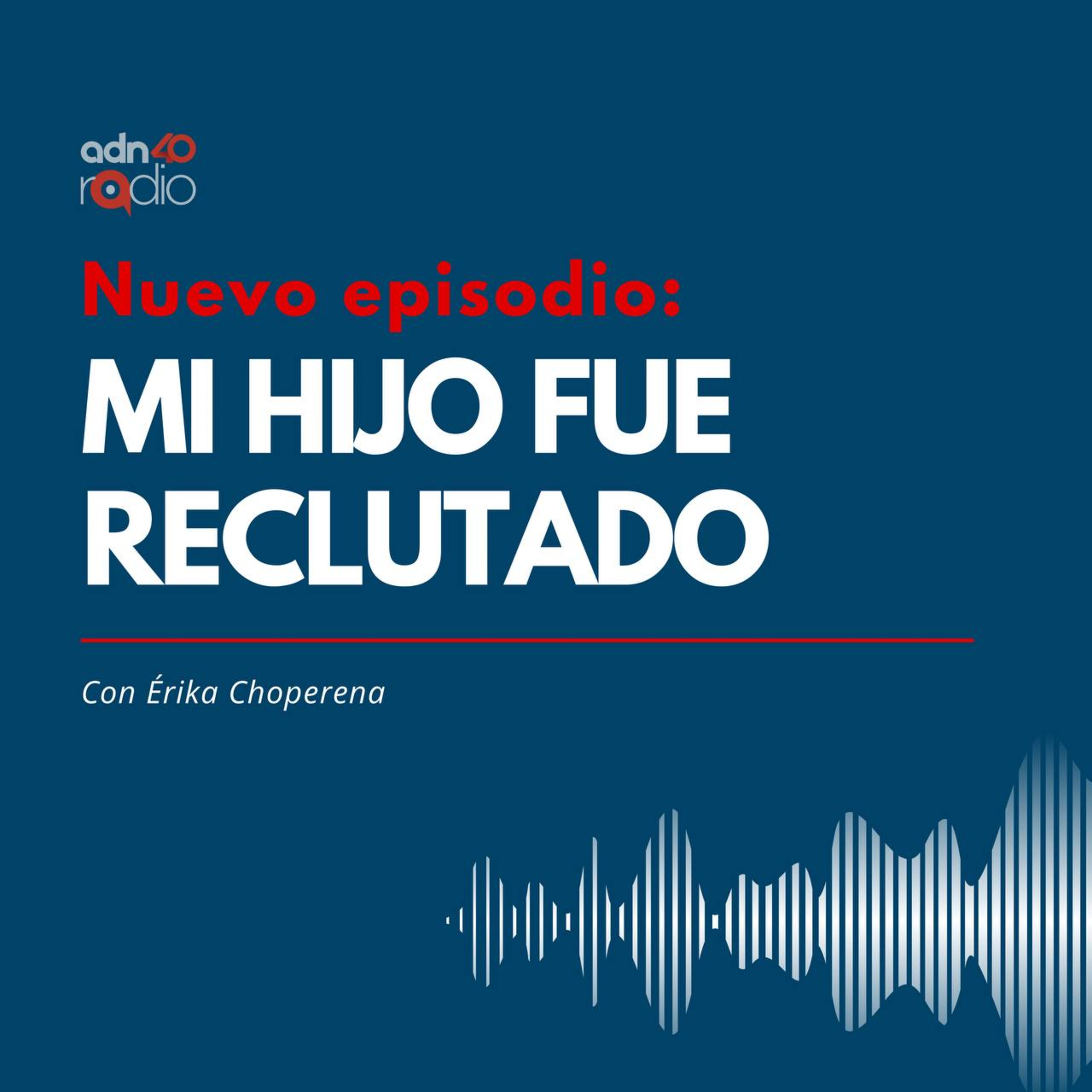 El testimonio de una madre con un hijo reclutado por el crimen organizado episode artwork