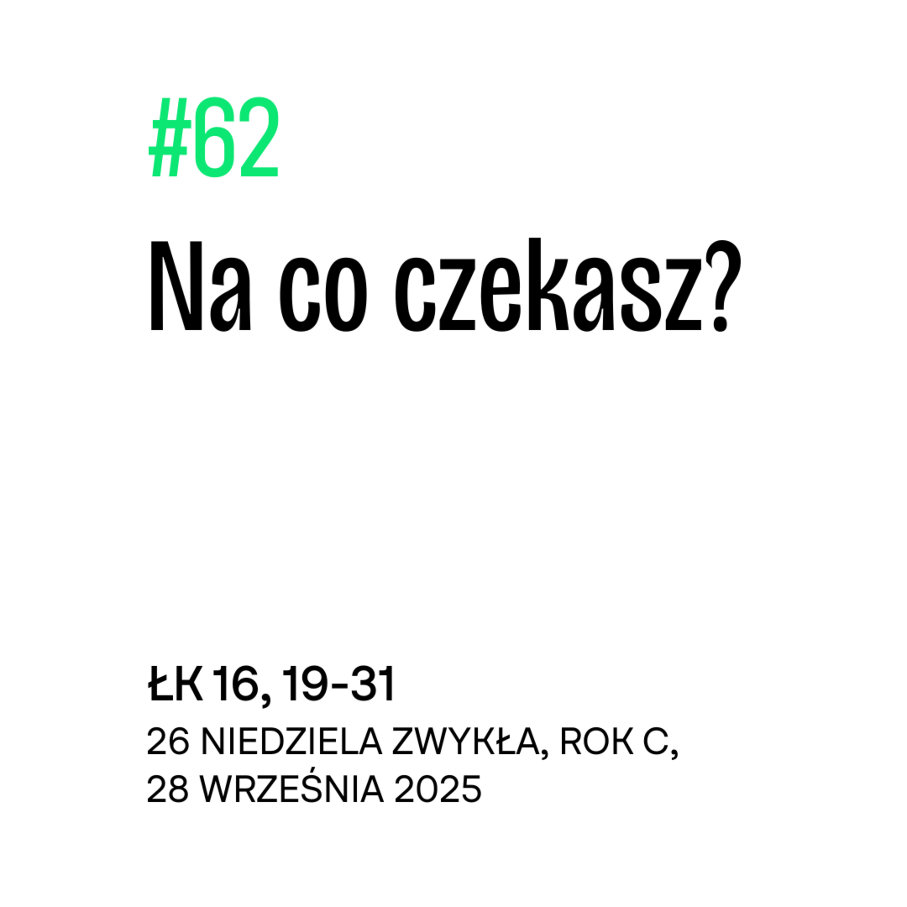 #62 Na co czekasz? | Łk 16, 19-31 | 28 września 2025 | 26 niedziela zwykła episode artwork