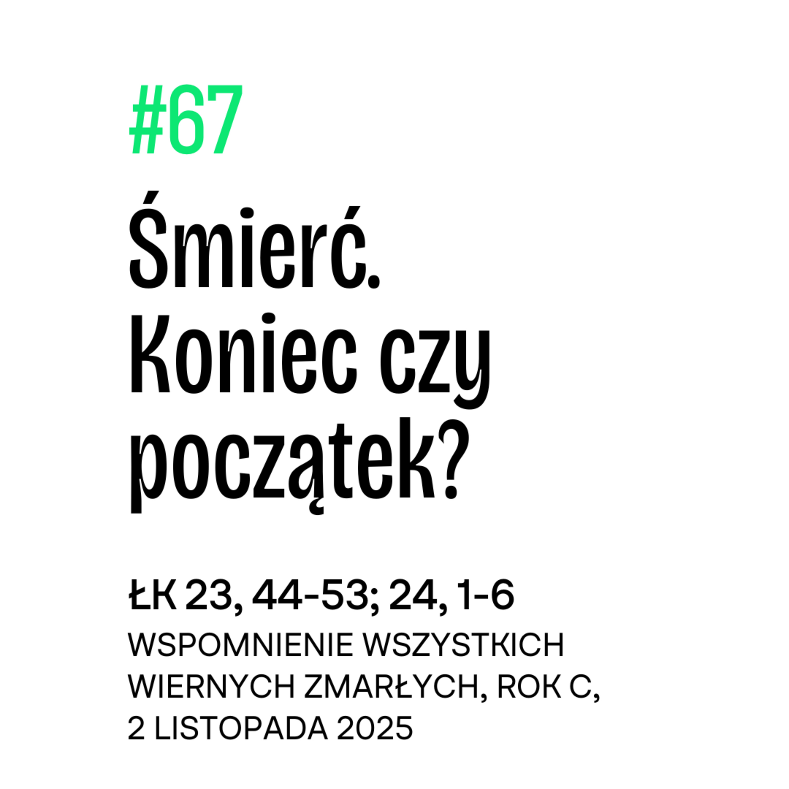 #67 Śmierć. Koniec czy początek? | Łk 23, 44n | 2 listopada 2025 | Wspomnienie Wszystkich Zmarłych episode artwork