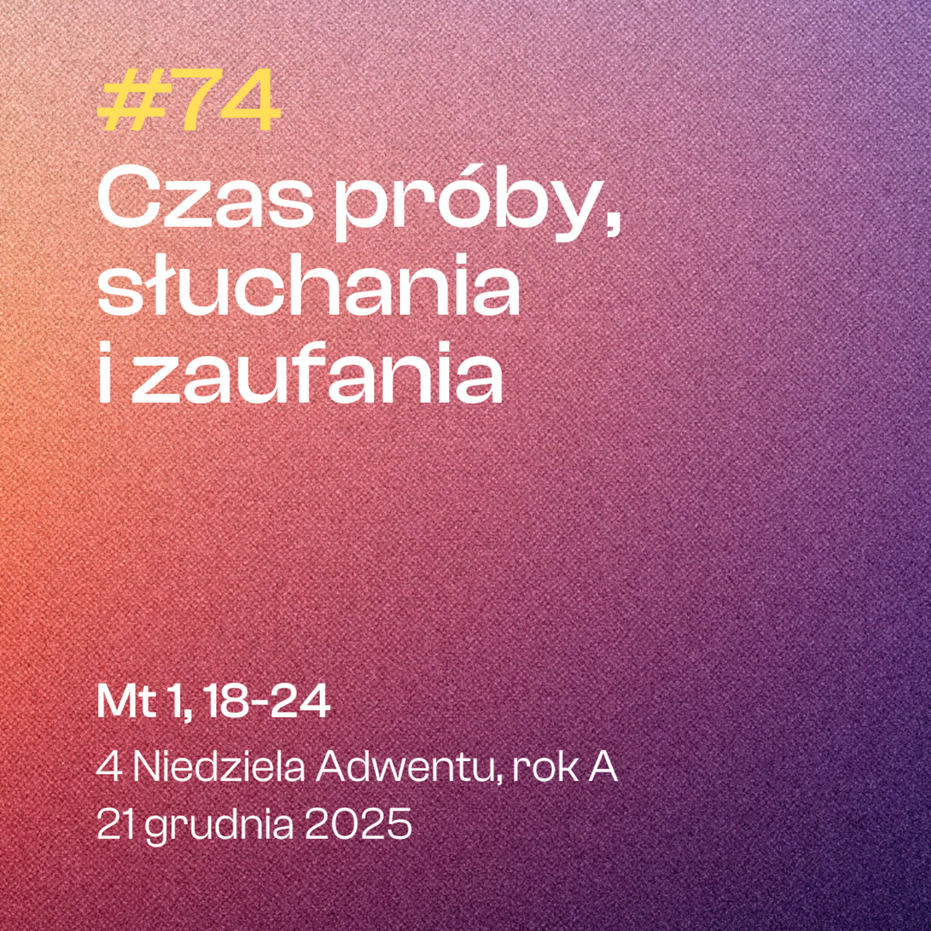 #74 Czas próby, słuchania i zaufania | Mt 1, 18-24 | 4 Niedziela Adwentu, rok A | 21 grudnia 2025 episode artwork