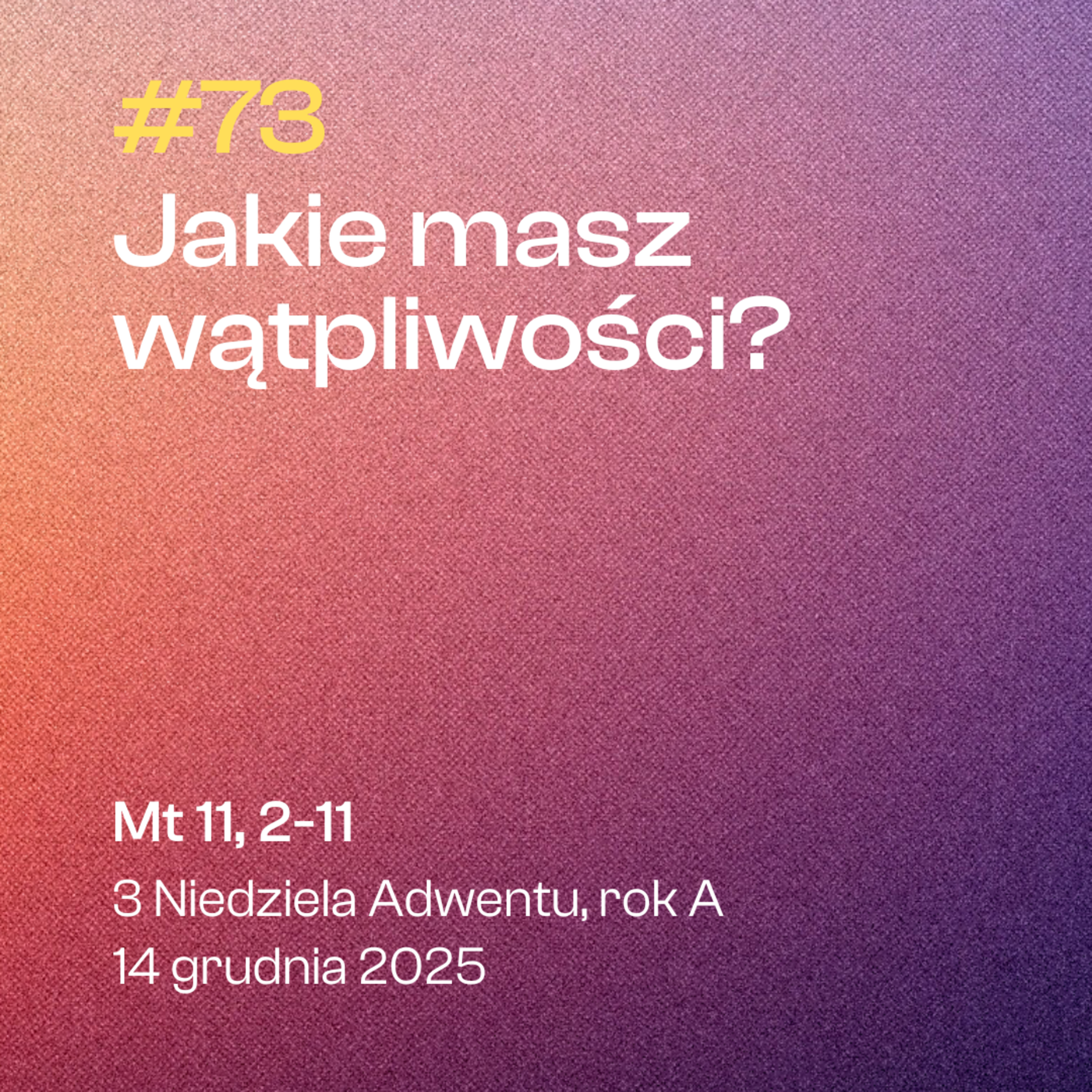 #73 Jakie masz wątpliwości? | Mt 11, 2-11 | 3 Niedziela Adwentu, rok A | 14 grudnia 2025 episode artwork