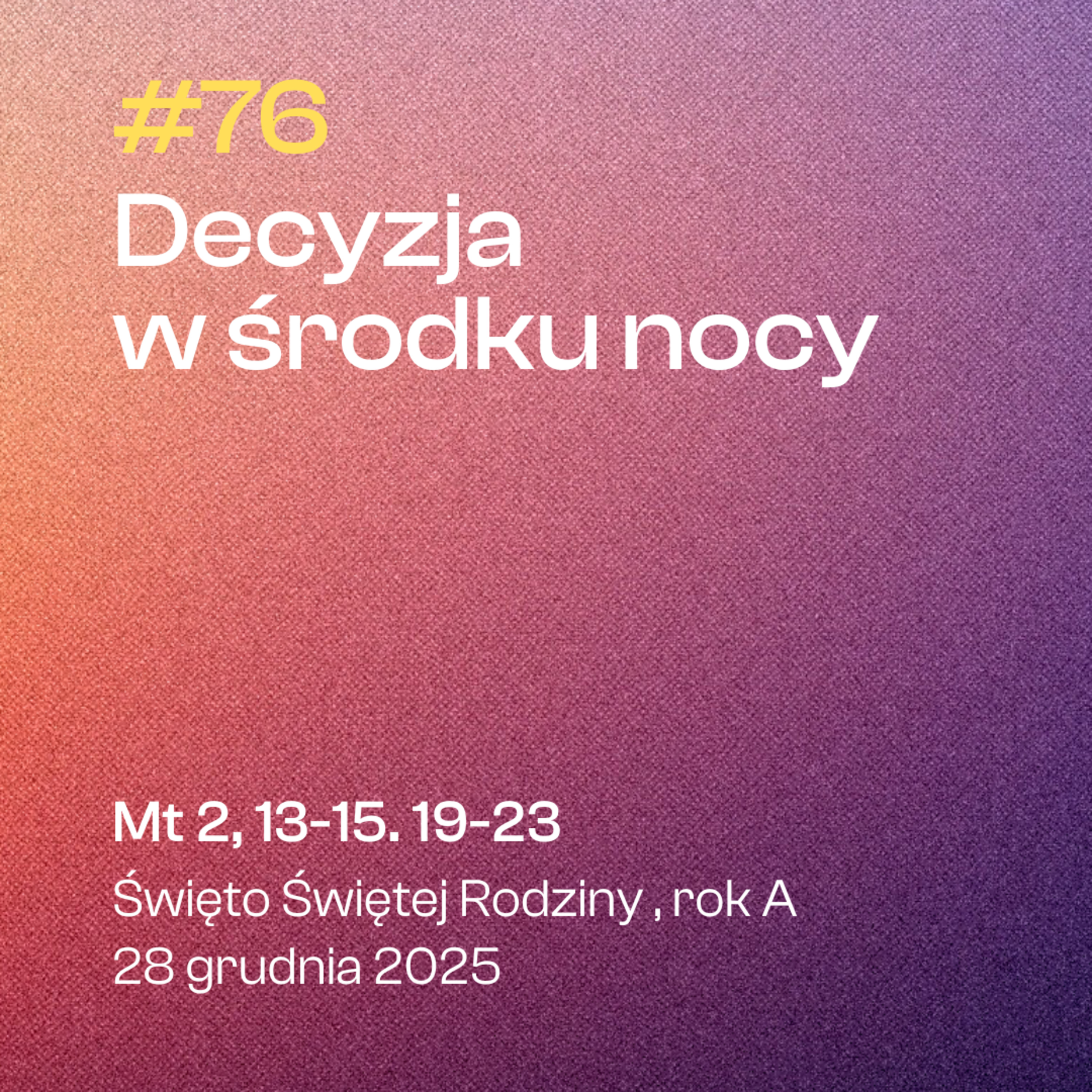 #76 Decyzja w środku nocy | Mt 2, 13-15. 19-23 | Święto Świętej Rodziny, rok A | 28 grudnia 2025 episode artwork