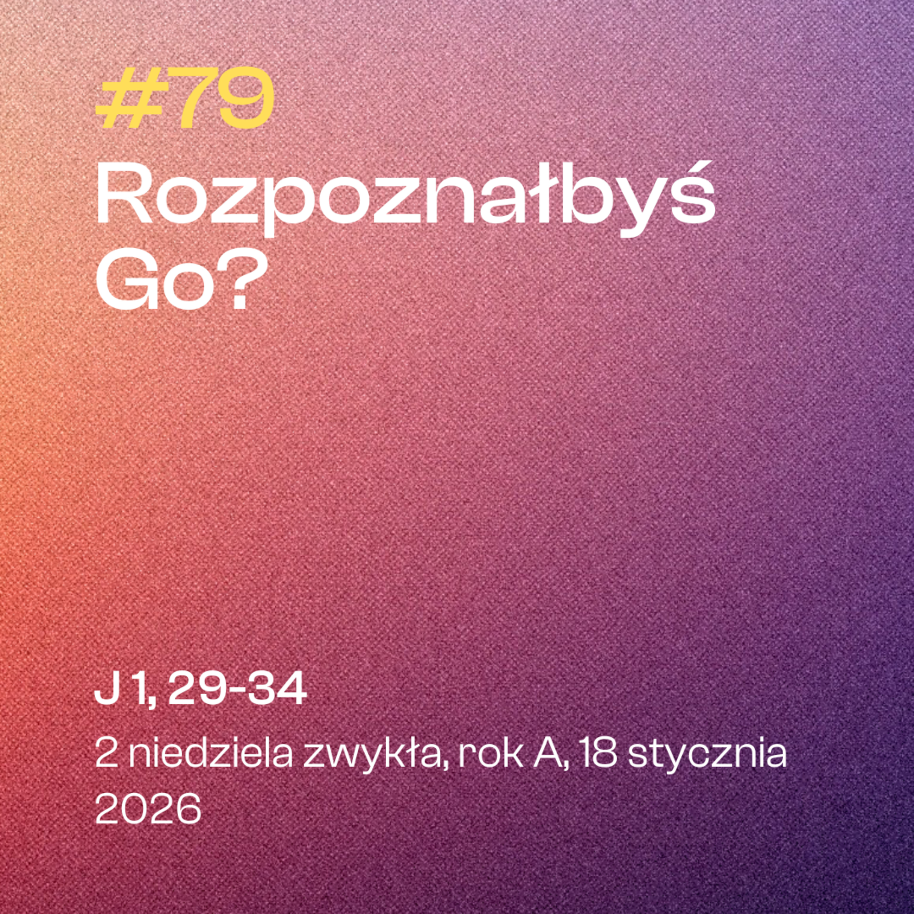 #79 Rozpoznałbyś Go? | 1, 29-34 | 2 niedziela zwykła, rok A | 18 stycznia 2026 episode artwork
