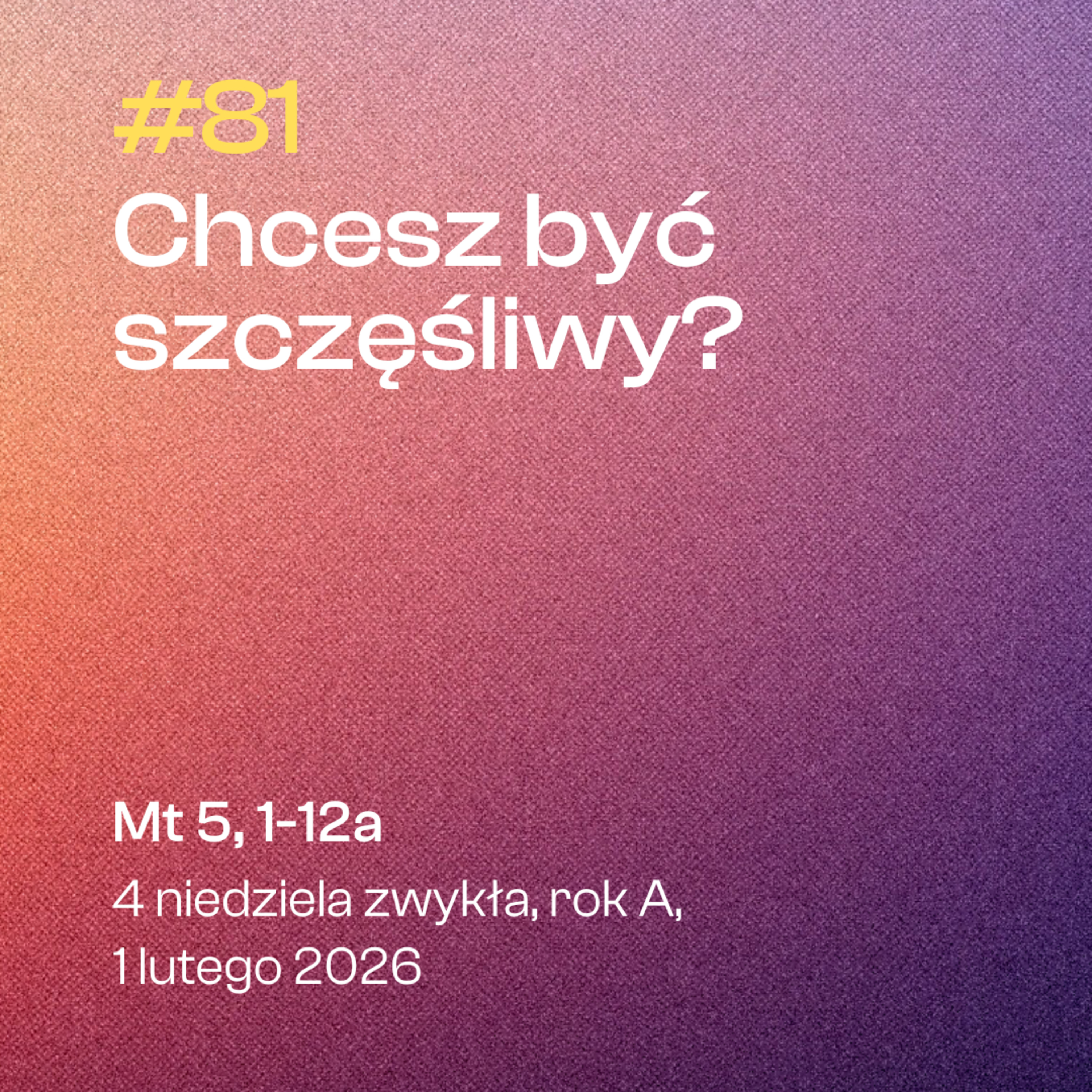 #81 Chcesz być szczęśliwy? | Mt 5, 1-12a | 4 niedziela zwykła, rok A | 1 lutego 2026 episode artwork