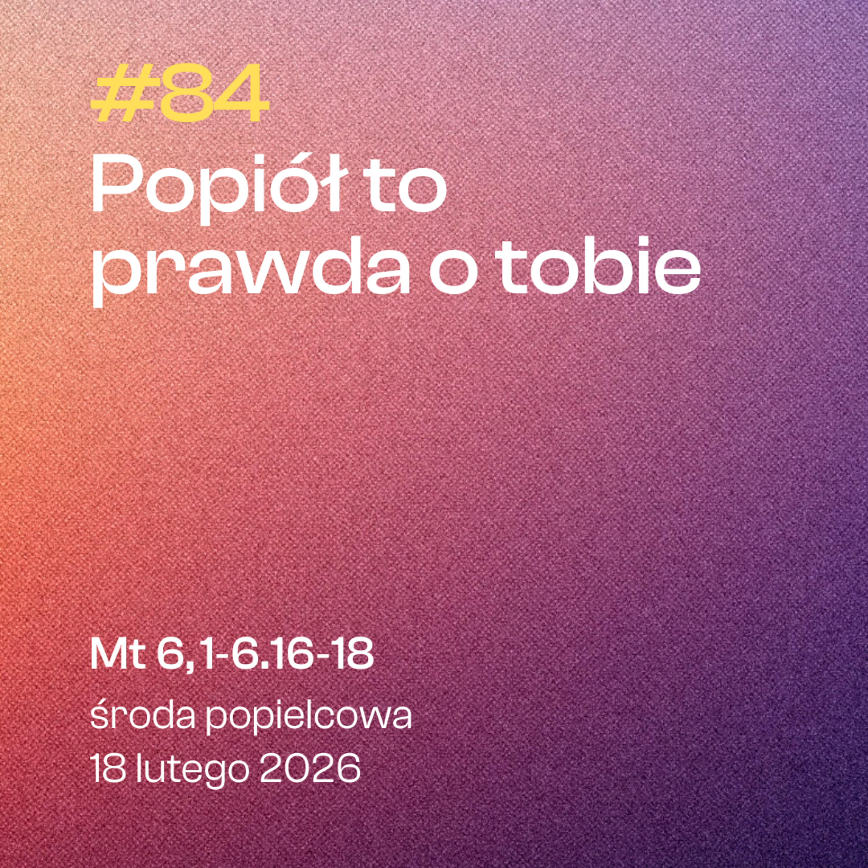 #84 Popiół to prawda o tobie | Mt 6, 1-6. 16-18 | środa popielcowa, rok A | 18 lutego 2026 episode artwork