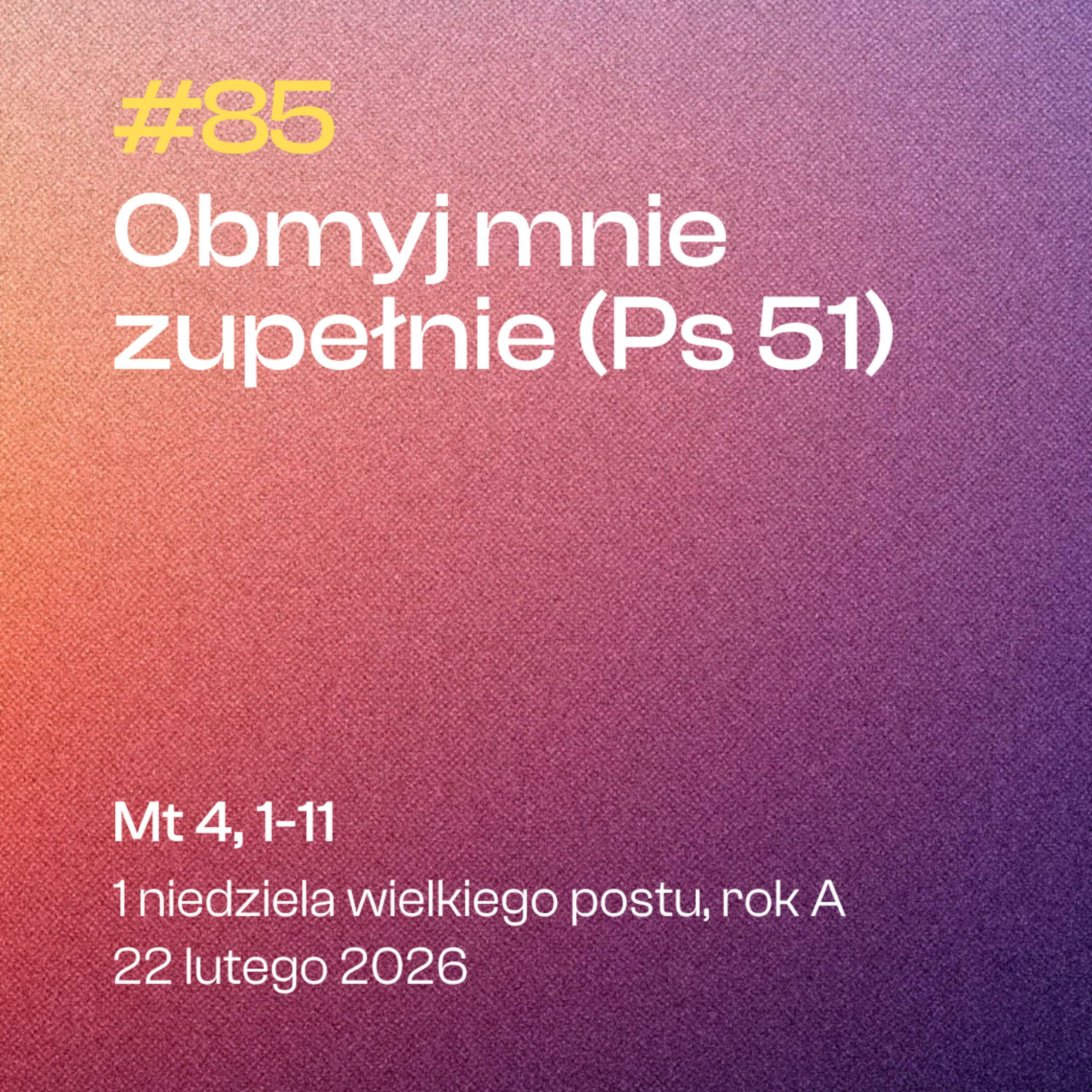 #85 Obmyj mnie zupełnie (Ps 51) | Mt 4, 1-11 | 1 niedziela wielkiego postu, rok A | 22 lutego 2026 episode artwork