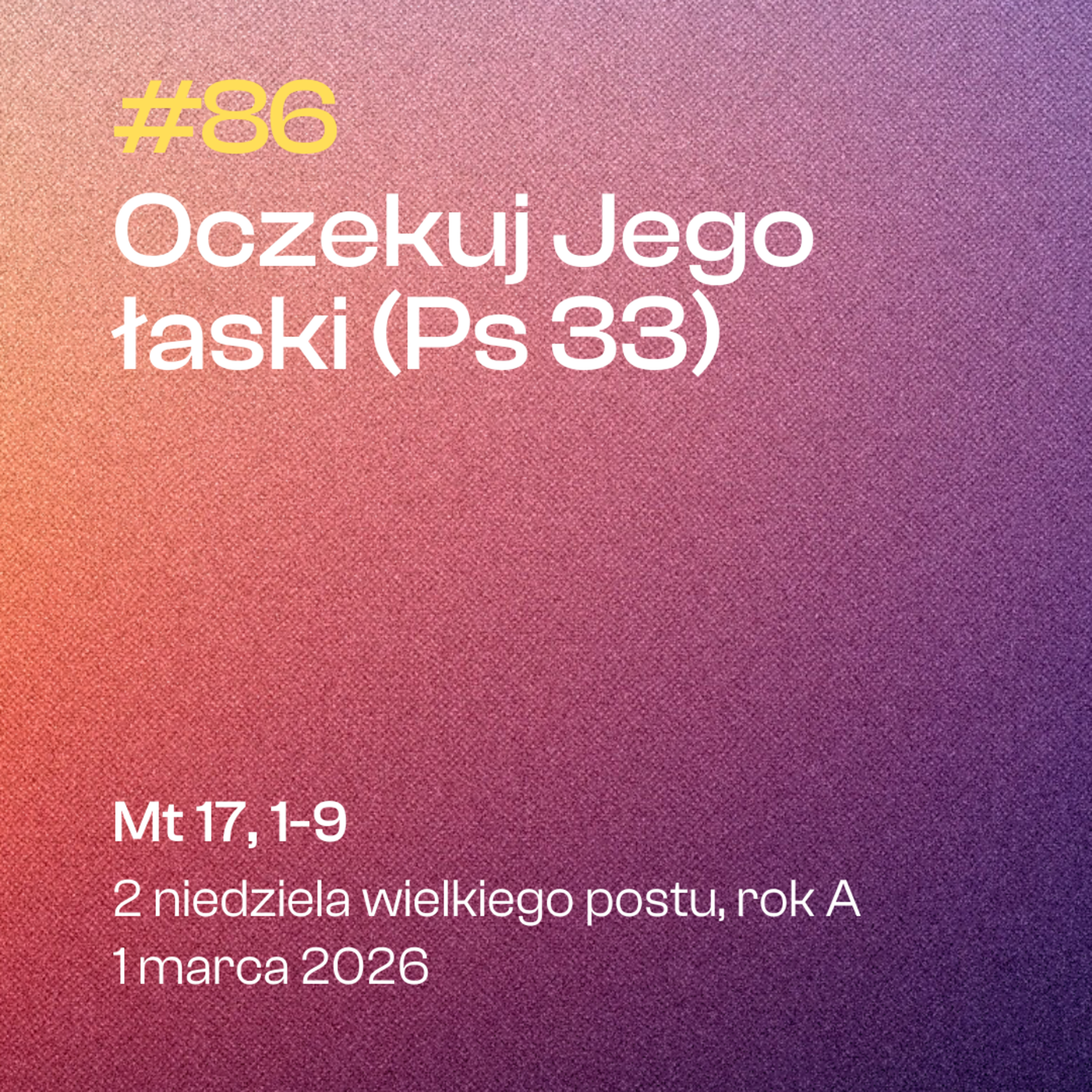 #86 Oczekuj Jego łaski (Ps 33) | Mt 17, 1-9 | 2 niedziela wielkiego postu, rok A | 1 marca 2026 episode artwork