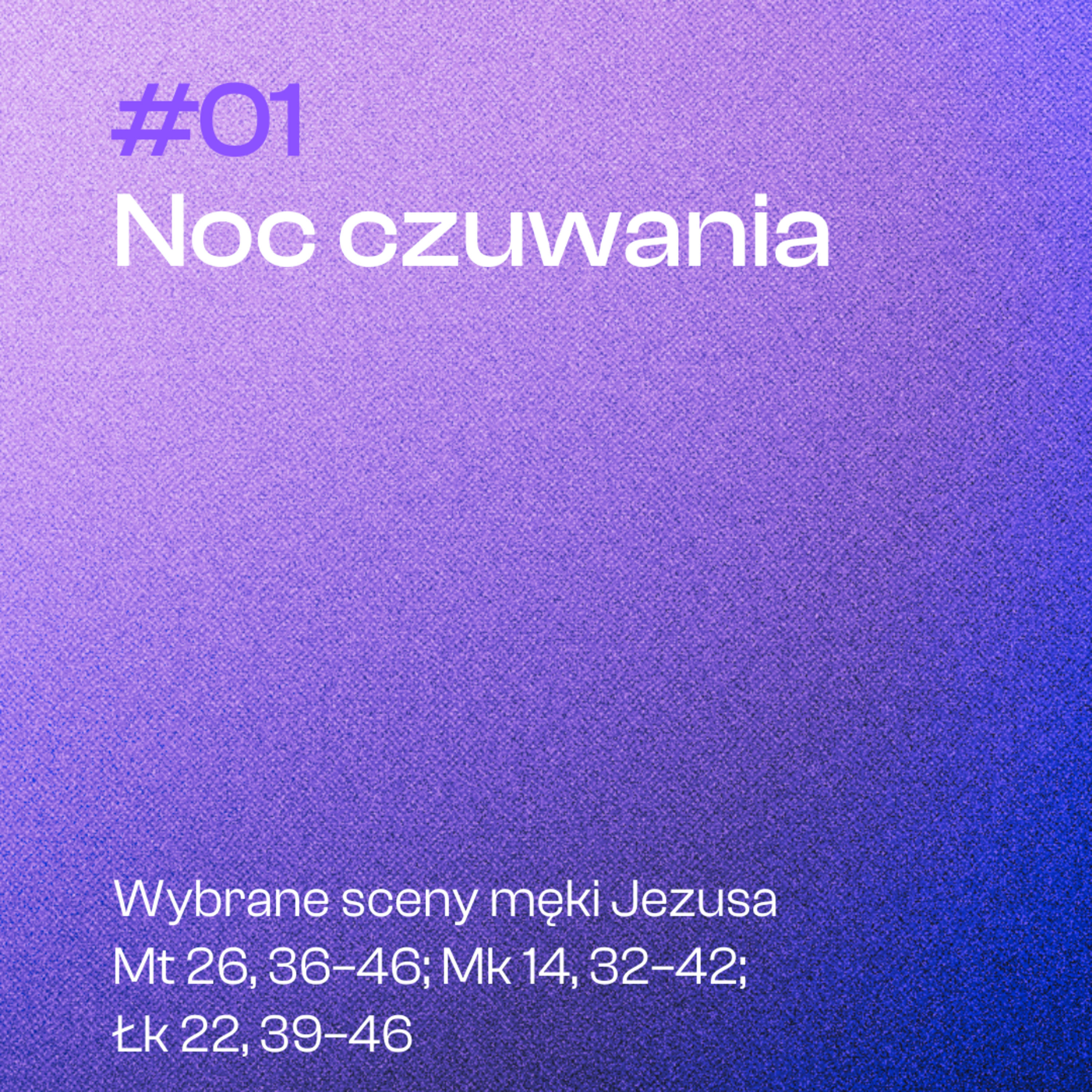 #01 Noc czuwania | Mt 26, 36-46; Mk 14, 32-42; Łk 22, 39-46 episode artwork