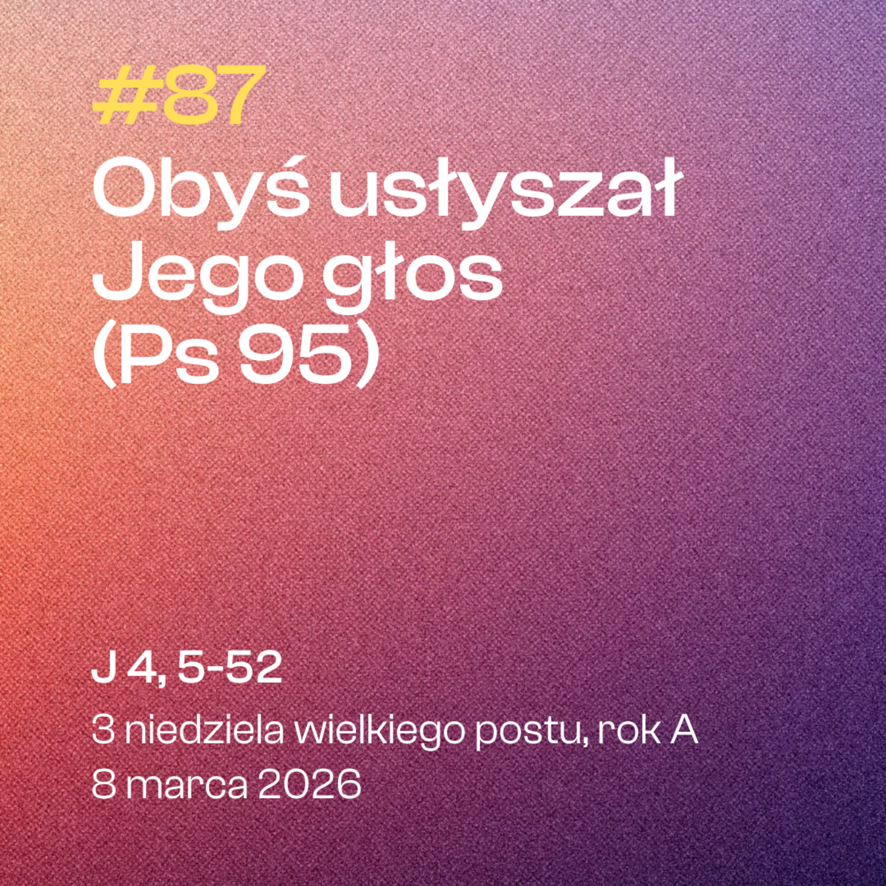 #87 Obyś usłyszał Jego głos (Ps 95) | J 4, 5-52 | 3 niedziela wielkiego postu | 8 marca 2026, rok A episode artwork