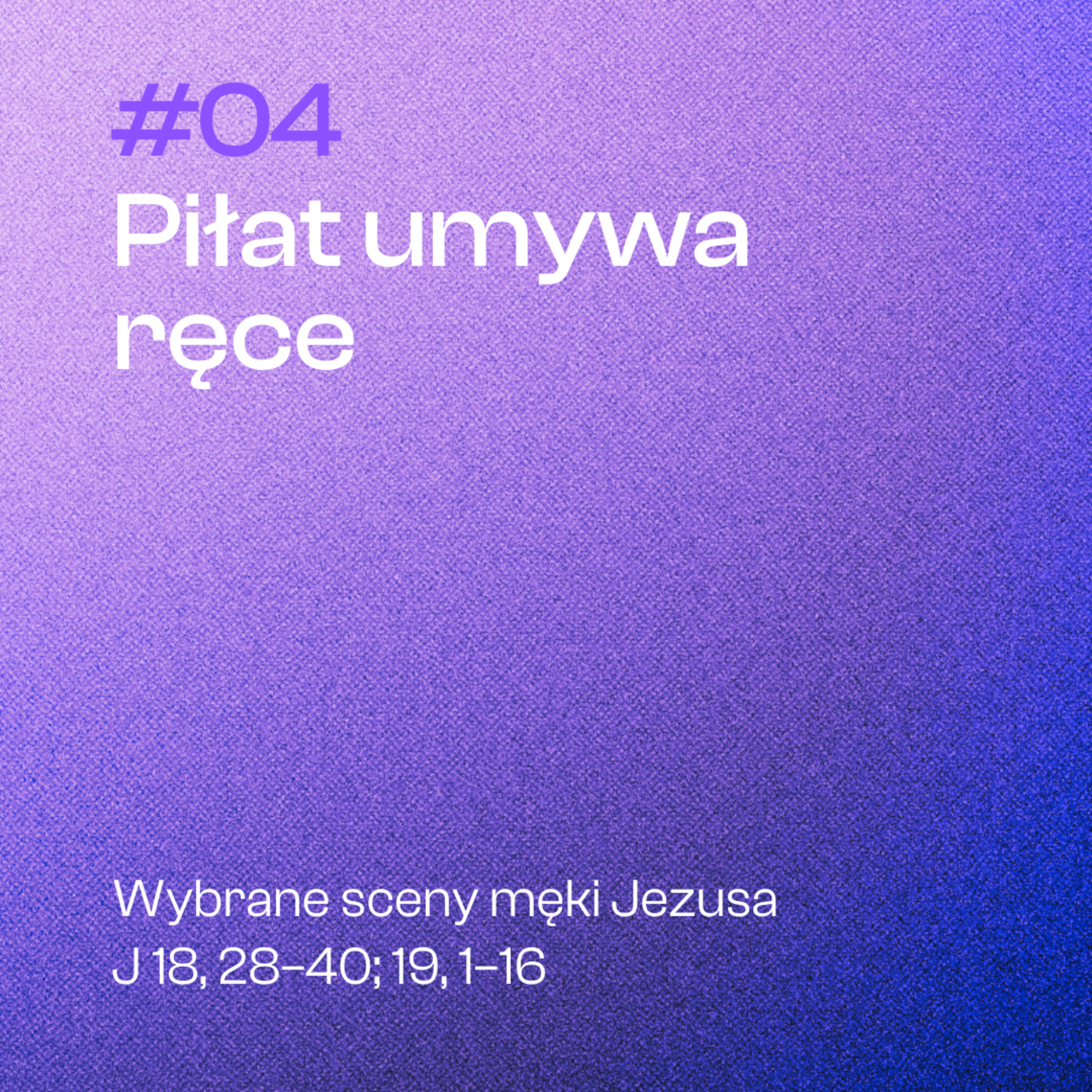 #04 Piłat umywa ręce | J 18, 28-40; 19, 1-16 episode artwork