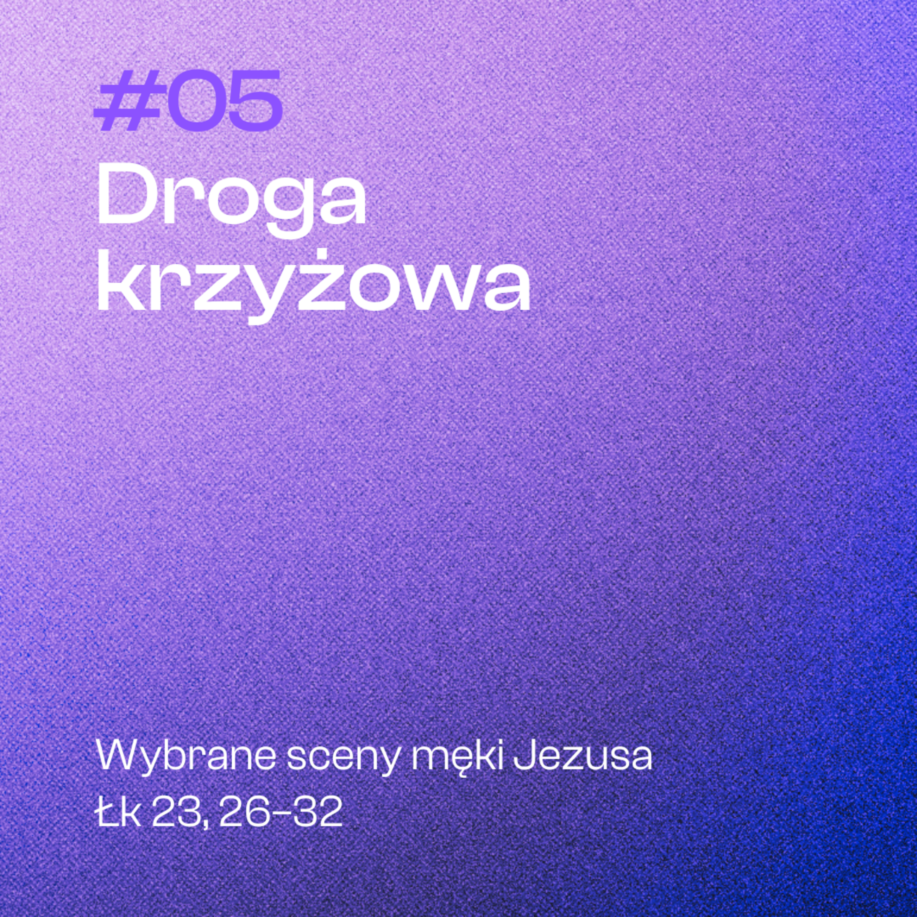 #05 Droga krzyżowa | Łk 23, 26-32 episode artwork