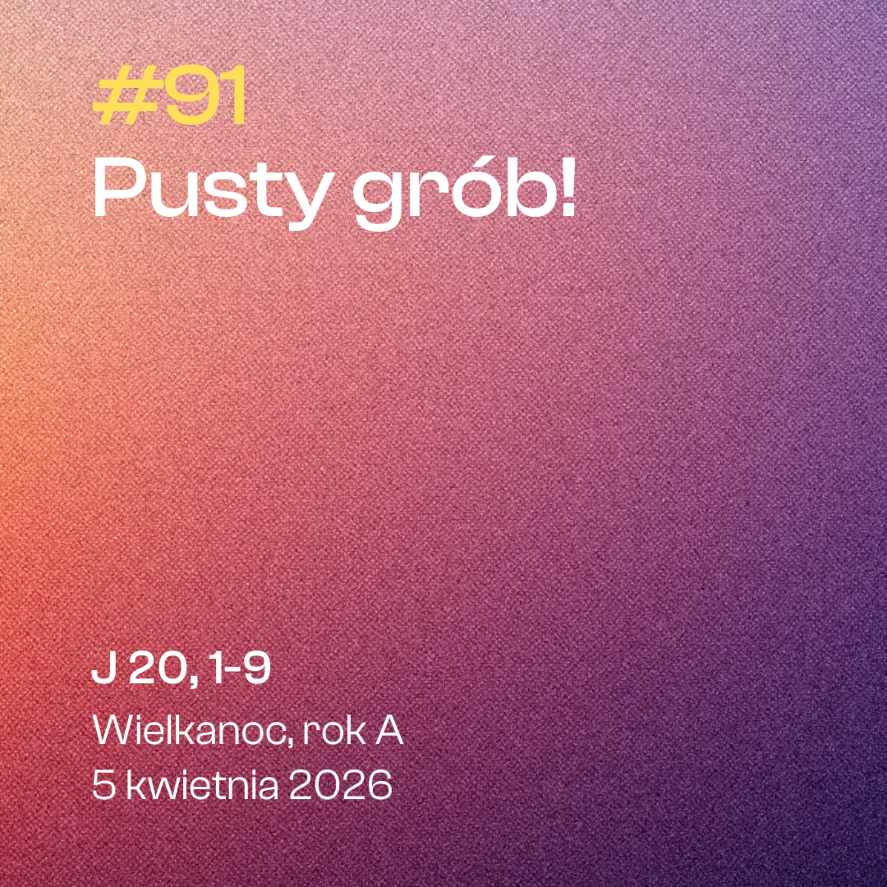  #91 Pusty grób | J 20, 1-9 | Wielkanoc | 5 kwietnia 2026, rok A episode artwork