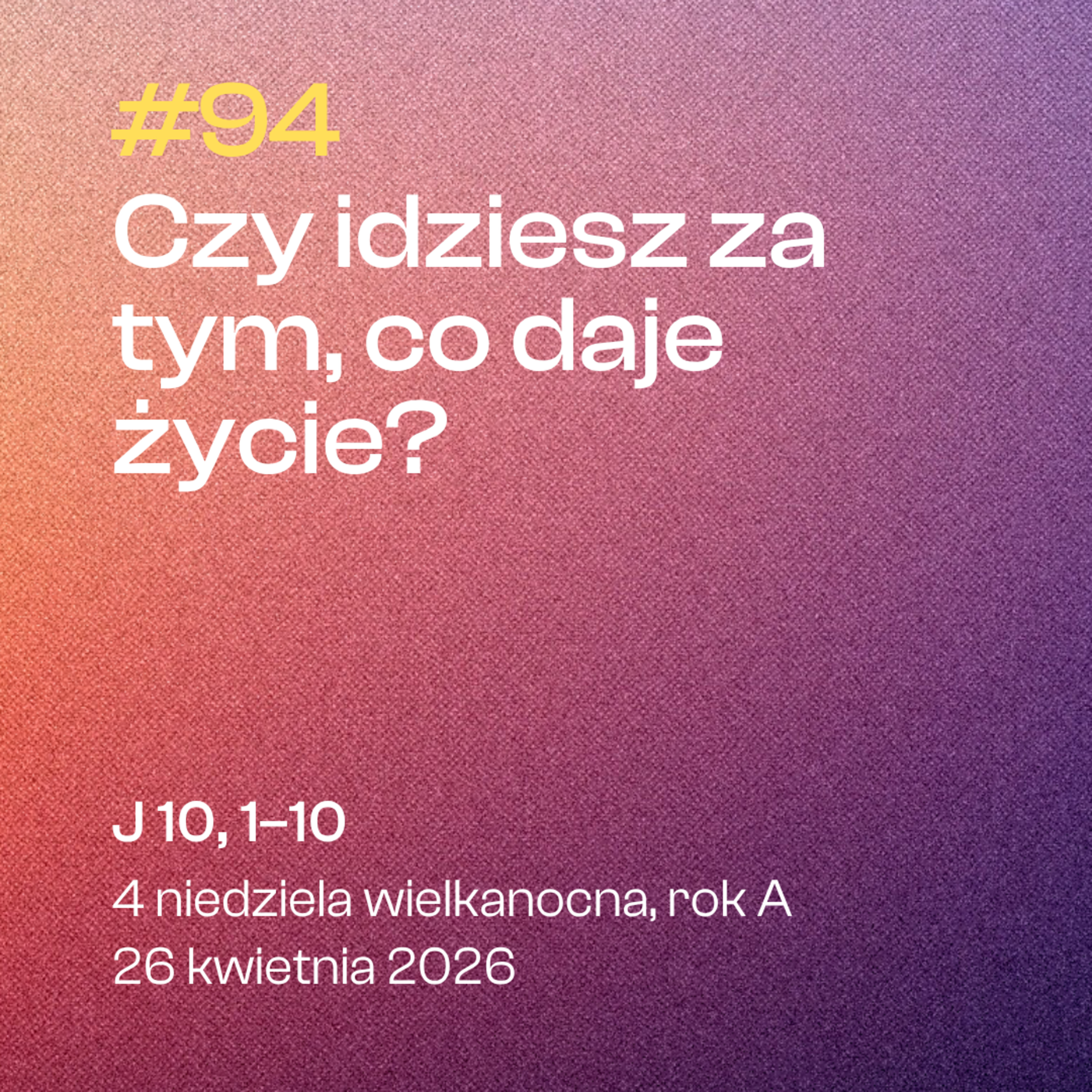 #94 Czy idziesz za tym, co daje życie? | J 10, 1-10 | 4 niedziela Wielkanocna, A | 26 kwietnia 2026 episode artwork