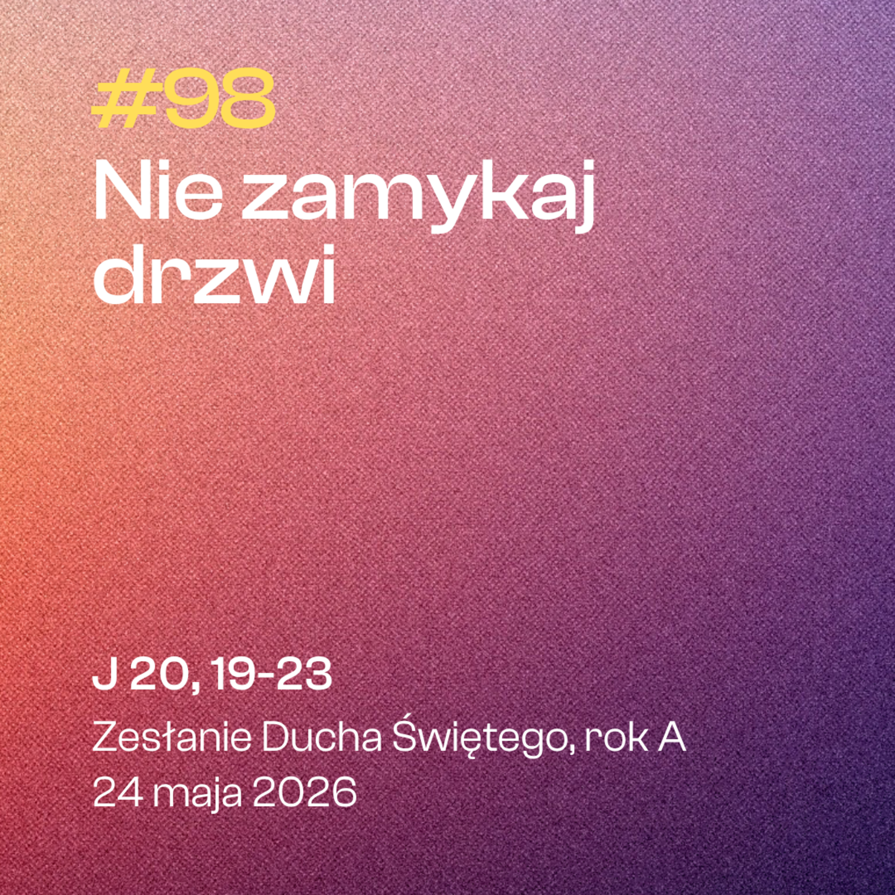 #98 Nie zamykaj drzwi | J 20, 19-23 | Zesłanie Ducha Świętego, rok A | 24 maja 2026 episode artwork