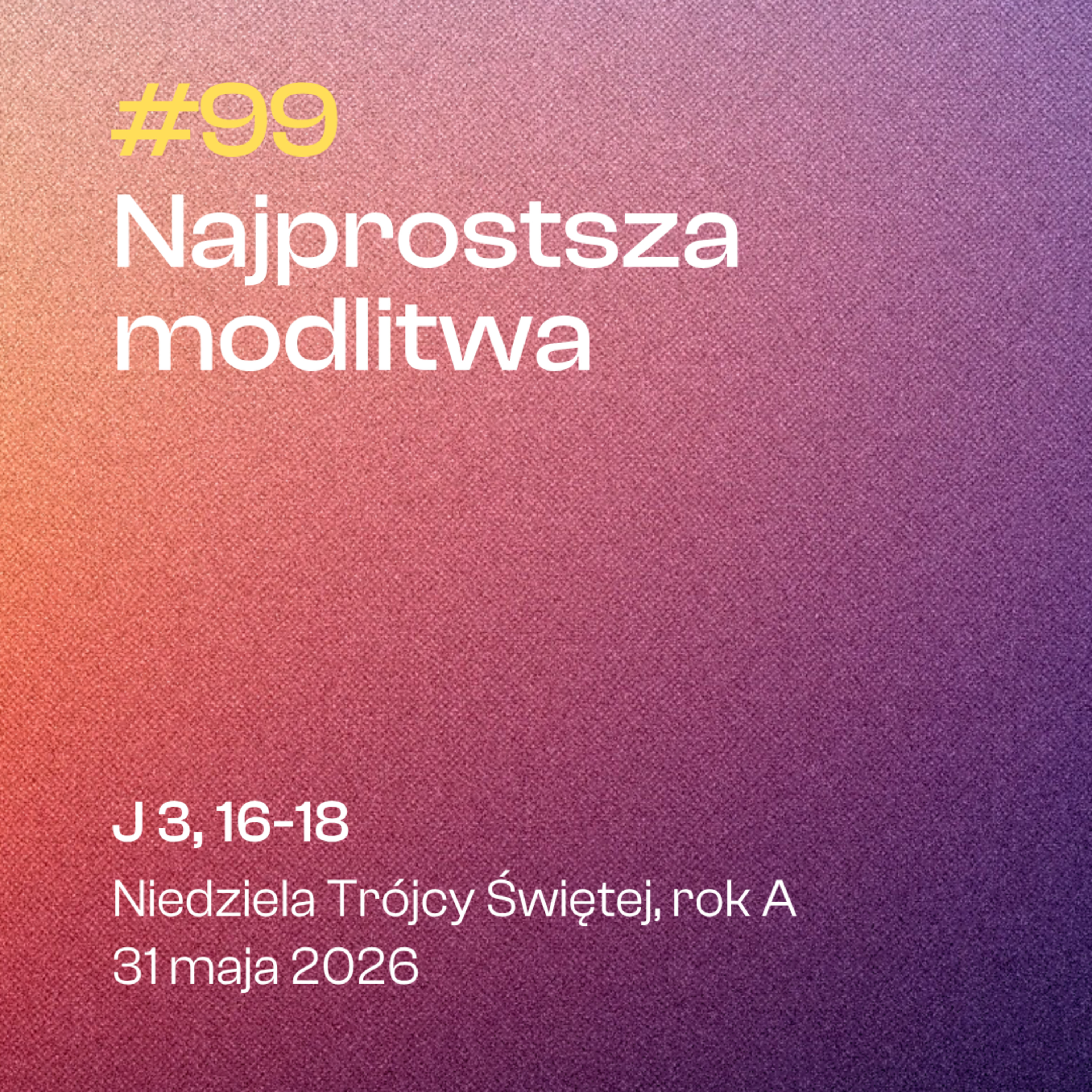 #99 Najprostsza modlitwa | J 3, 16-18 | Niedziela Trójcy Świętej, rok A | 31 maja 2026 episode artwork