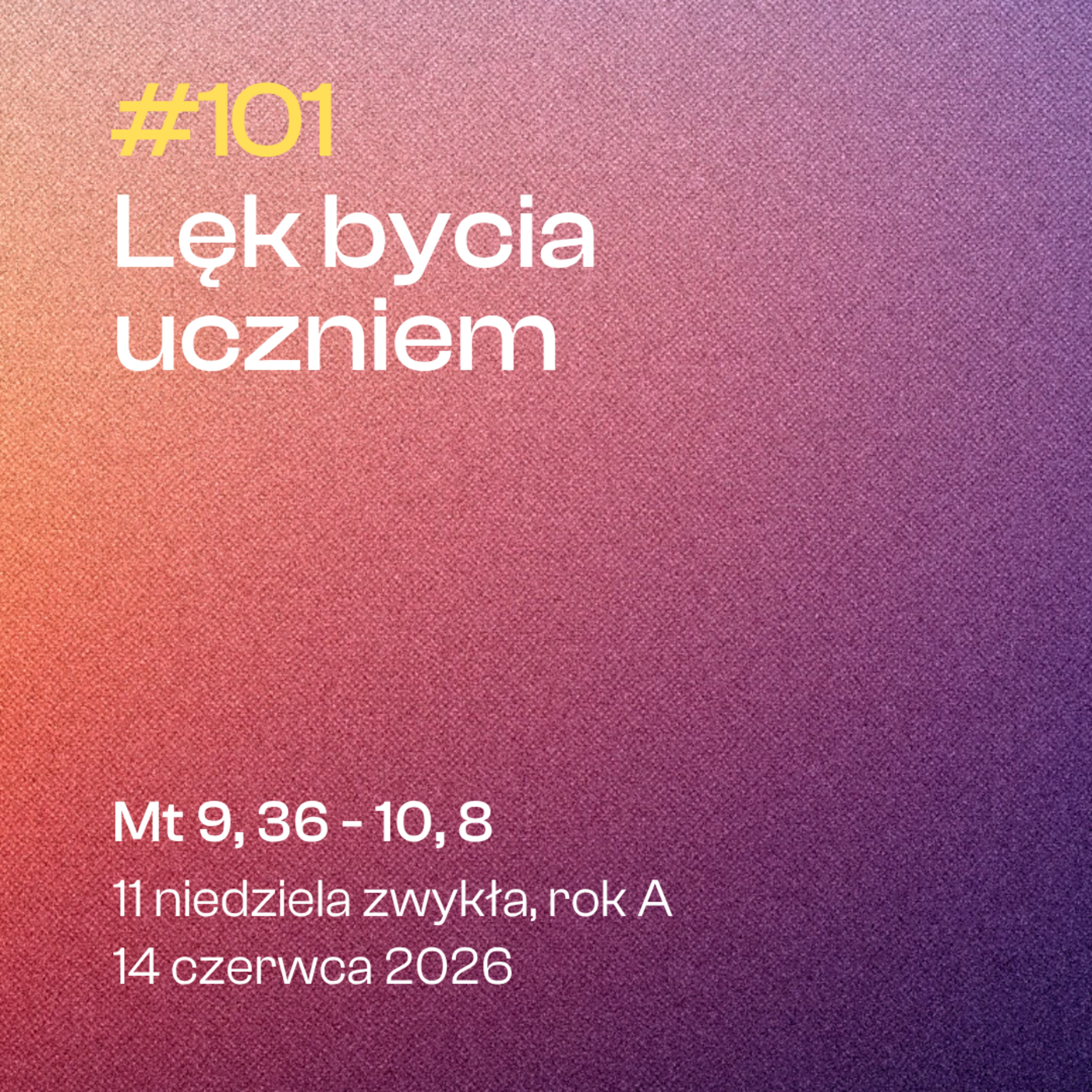 #101 Lęk bycia uczniem | Mt 9, 36 - 10, 8 | 11 niedziela zwykła, rok A | 14 czerwca 2026 episode artwork