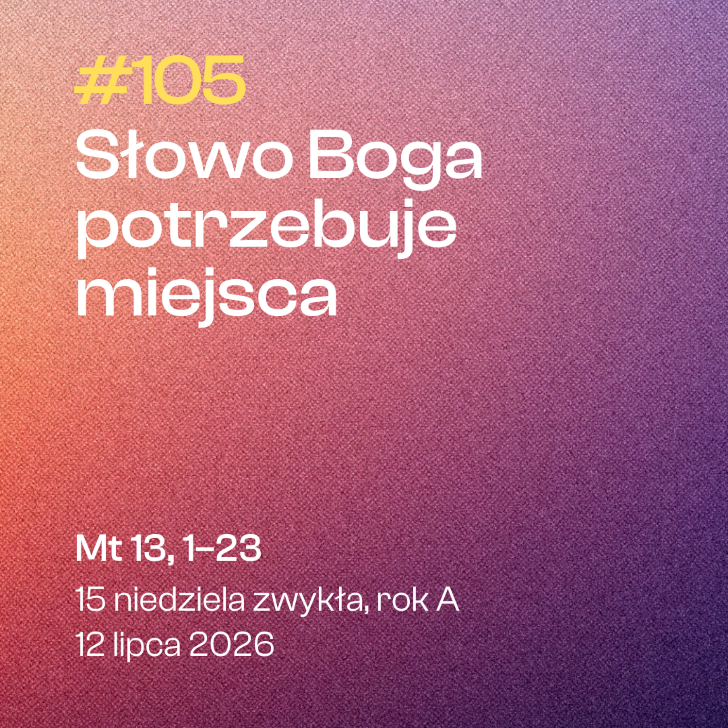 #105 Słowo Boga potrzebuje miejsca | Mt 11, 25-30 | 15 niedziela zwykła | 12 lipca 2026 episode artwork