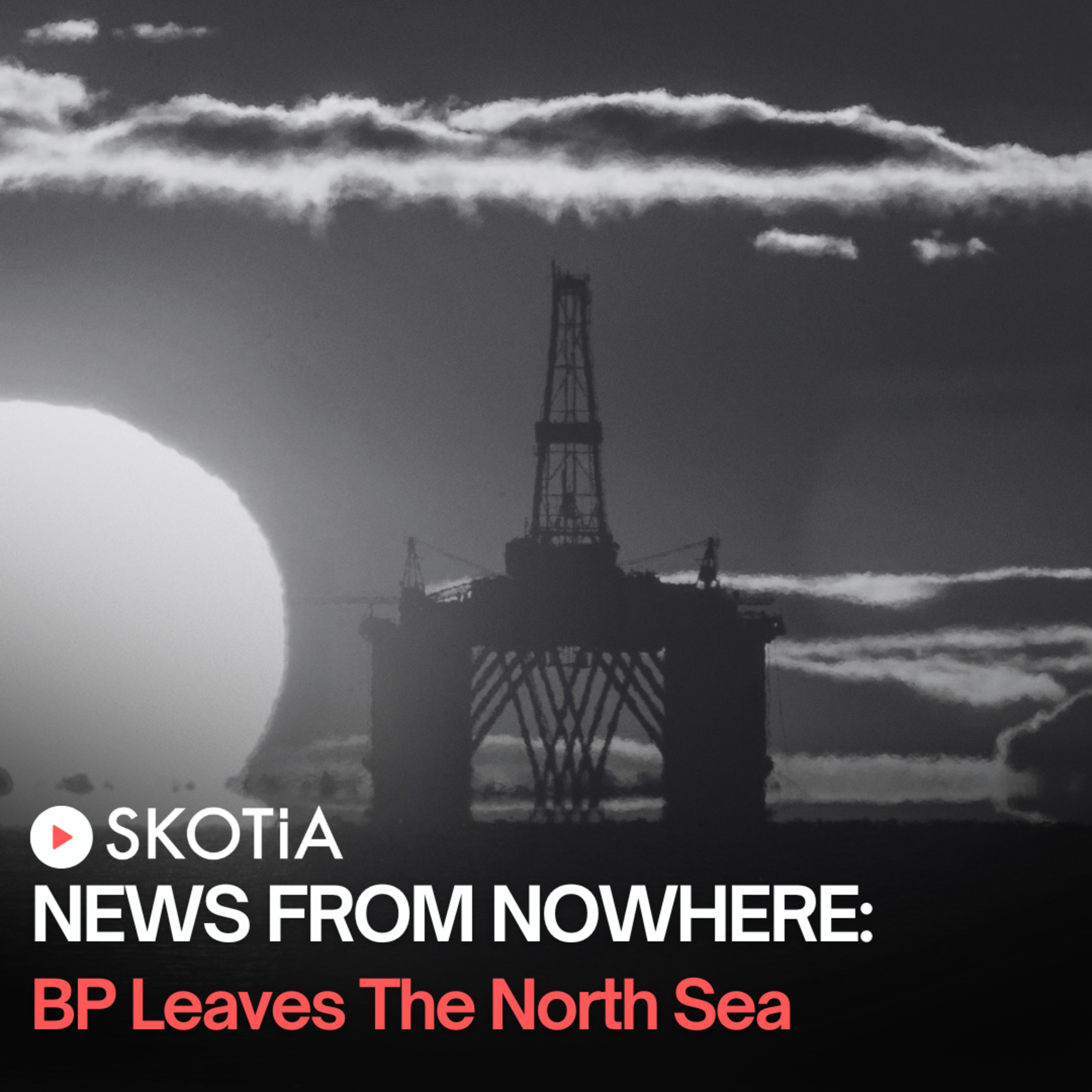 News From Nowhere: BP Leaves The North Sea episode artwork