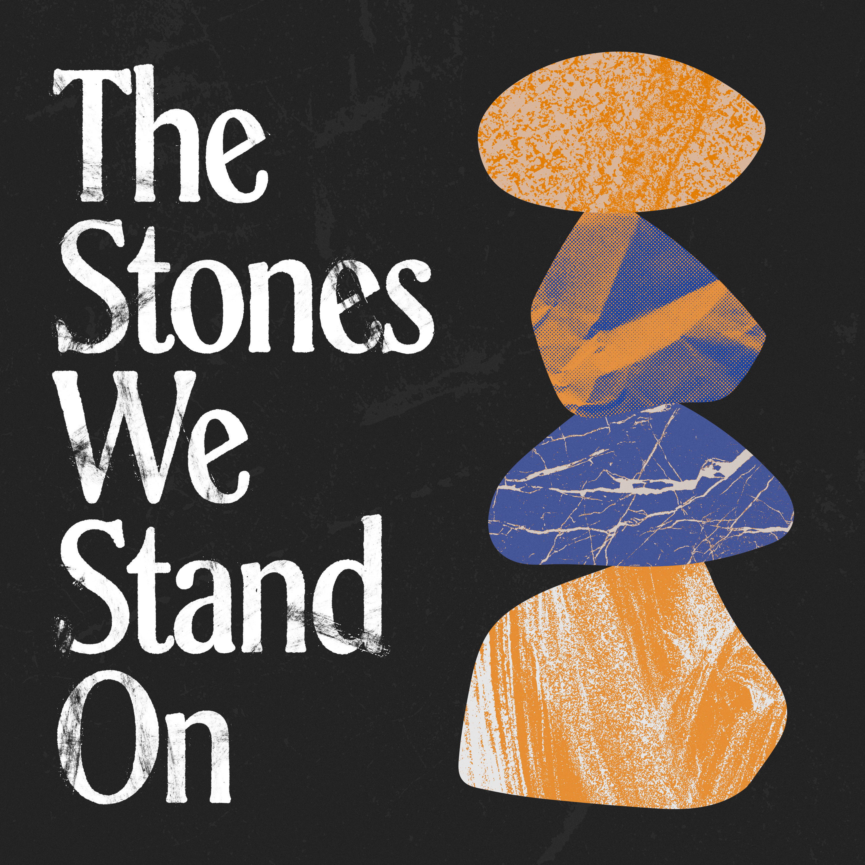 The Stones We Stand On